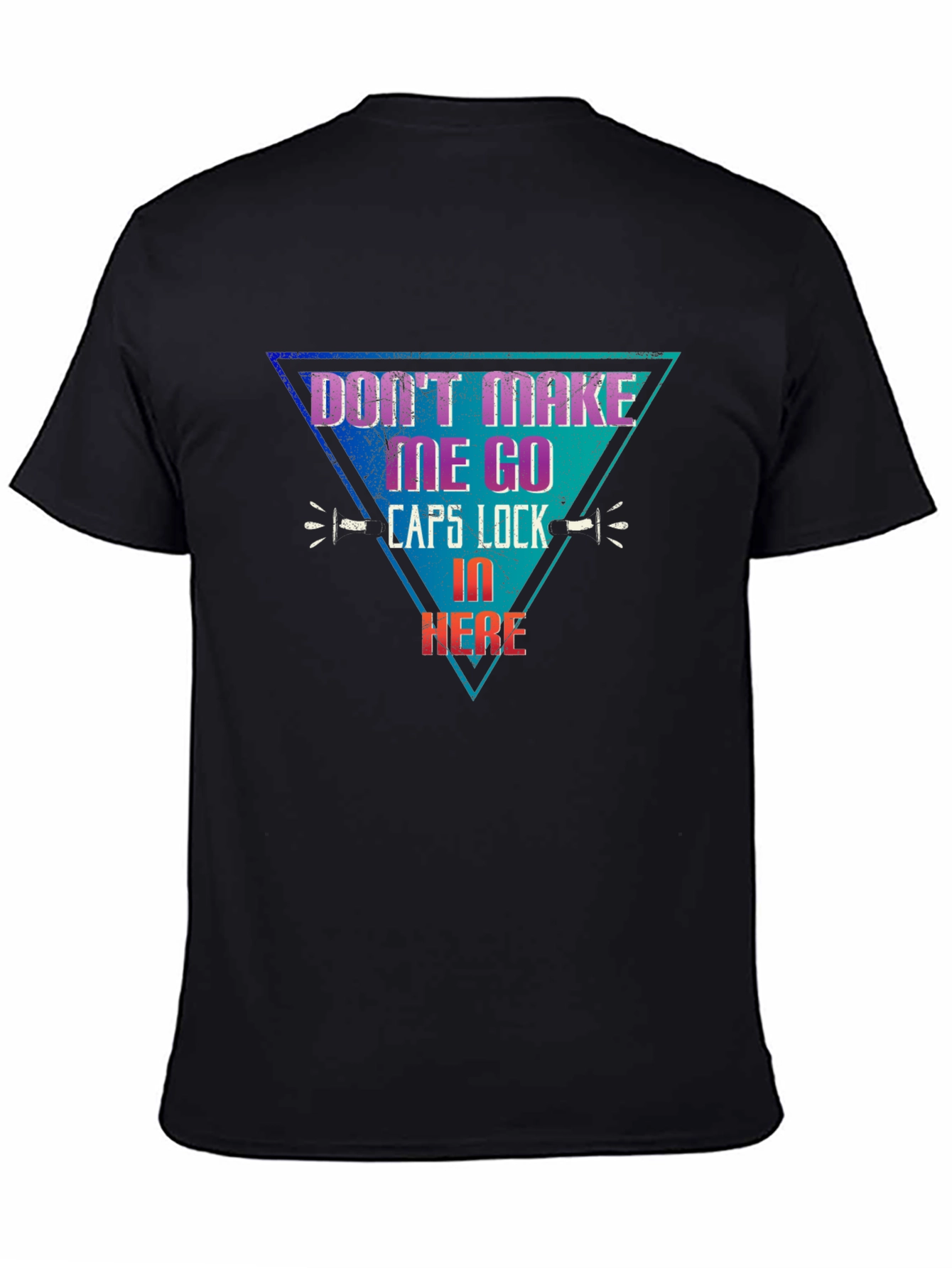 Dont Make Me Go Caps Lock In Here T-Shirt