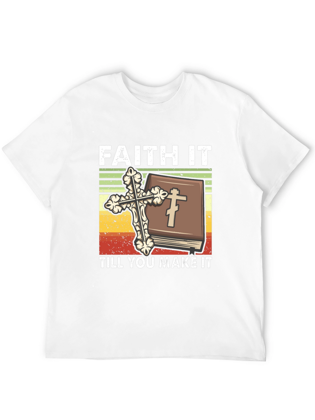 Faith It Till You Make It Christian T-Shirt