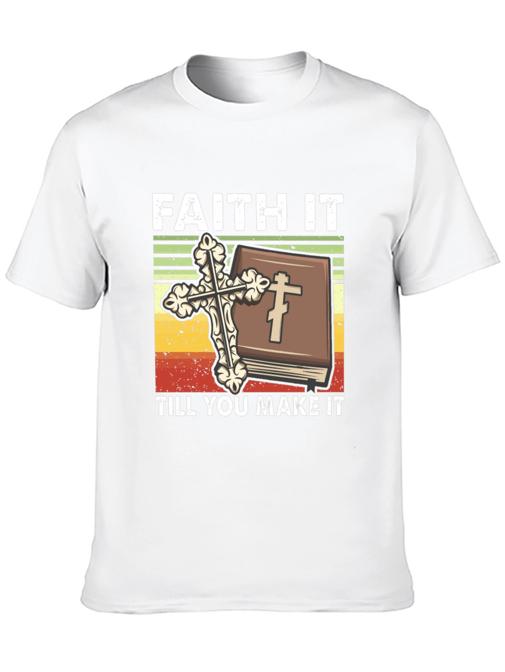 Faith It Till You Make It Christian T-Shirt
