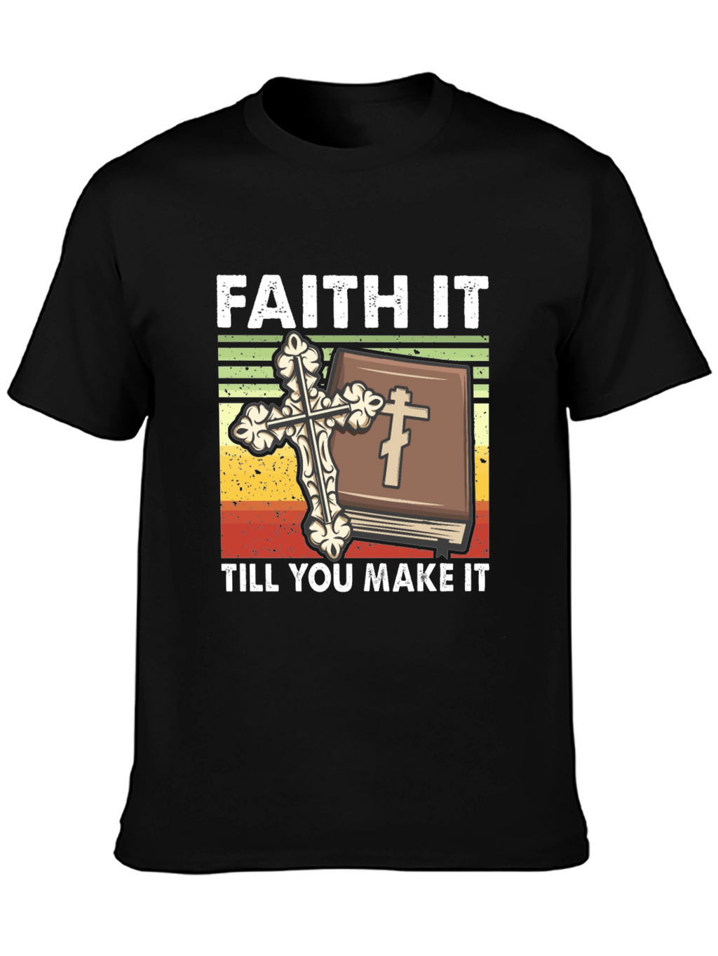 Faith It Till You Make It Christian T-Shirt