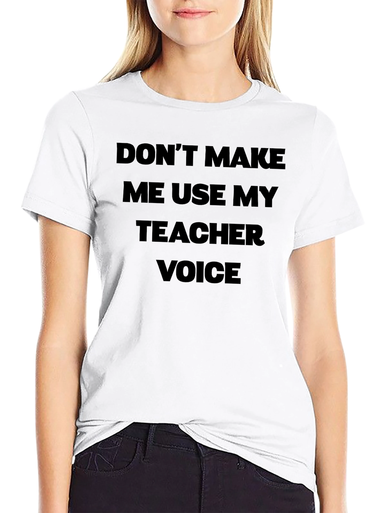 Dont Make Me Use My Teacher Voice Black T-Shirt