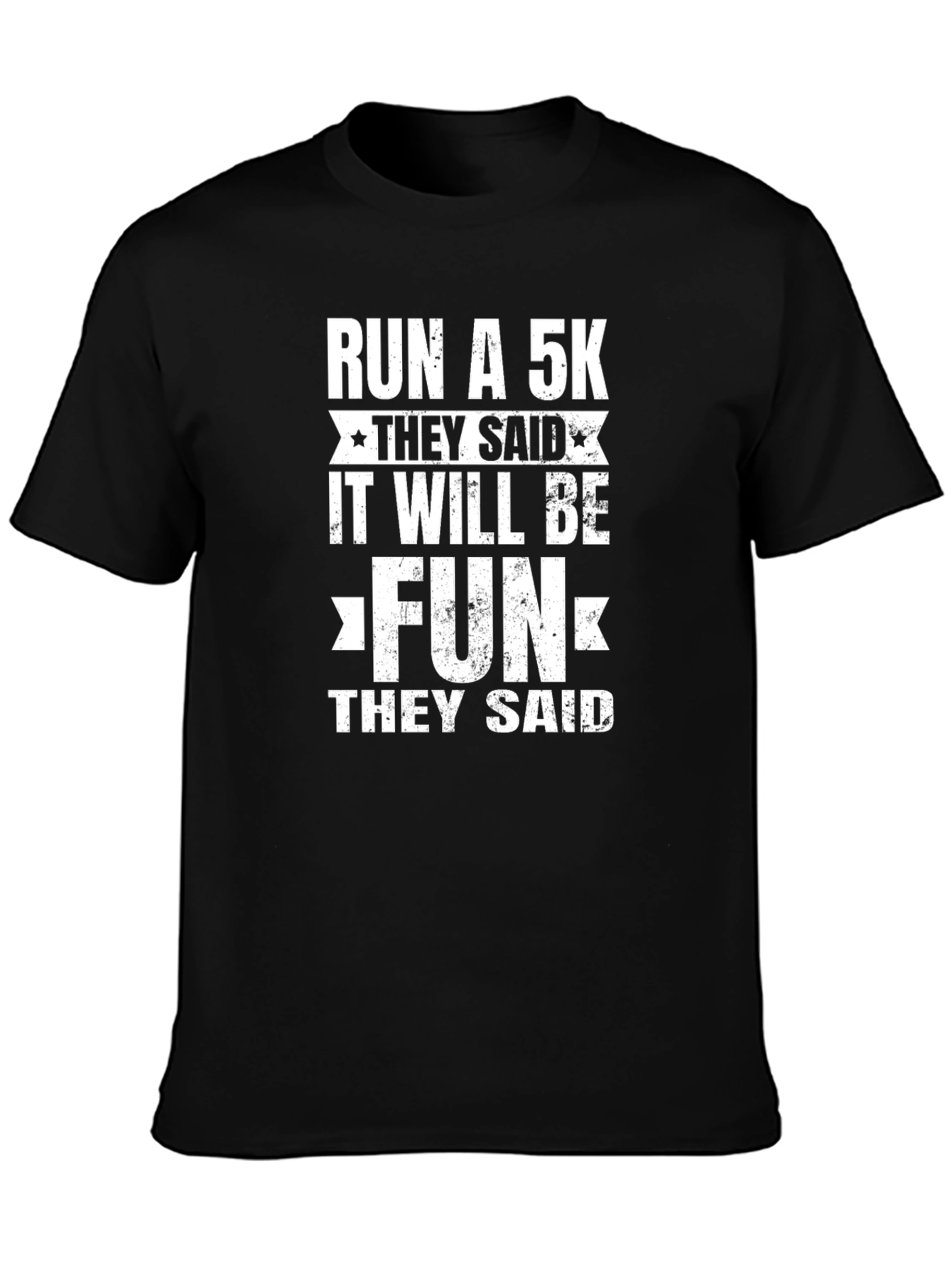 Funny Run A 5K T-Shirt - They Said It Will Be Fun!