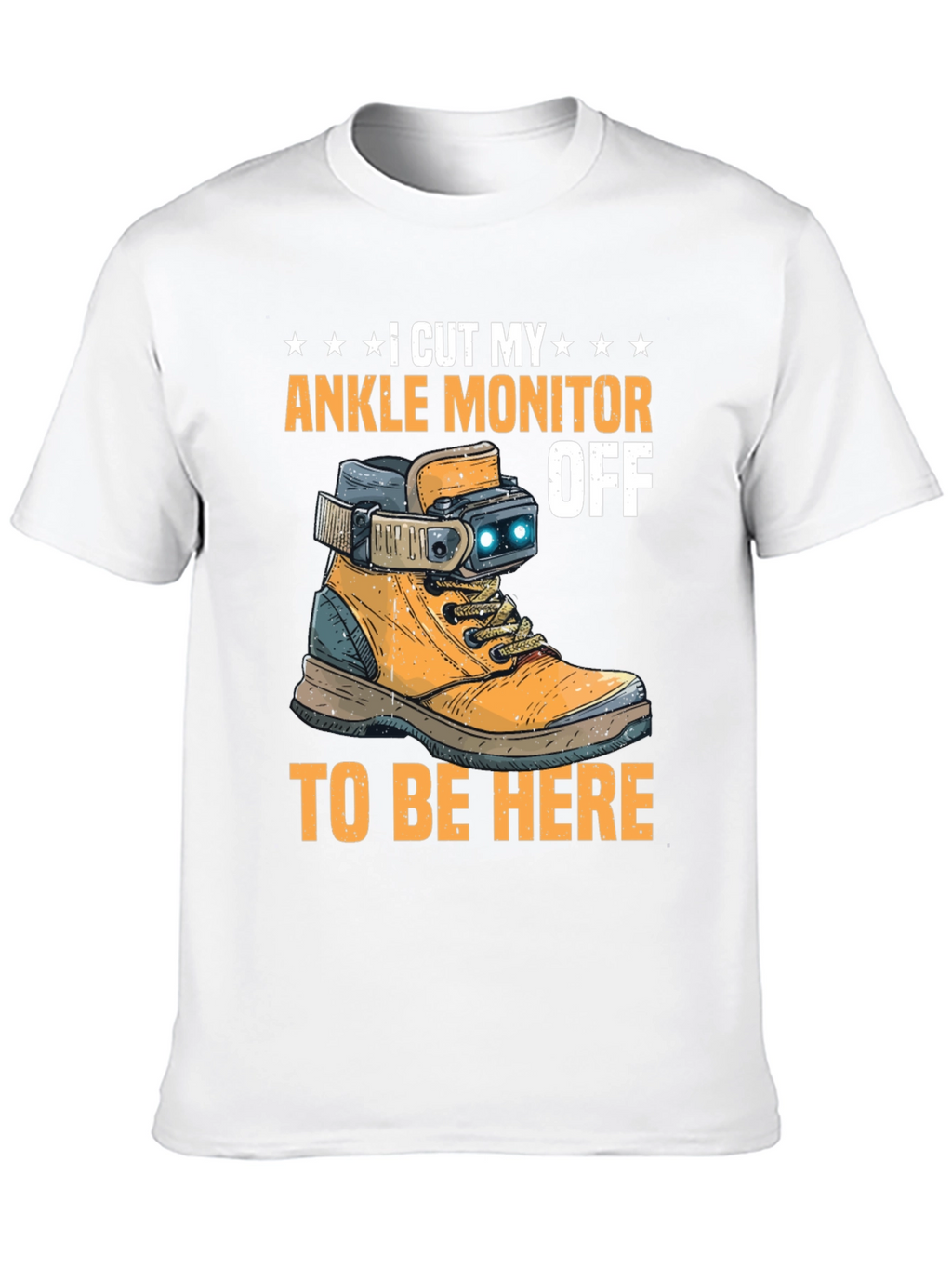 I Cut My Ankle Monitor Off Funny T-Shirt