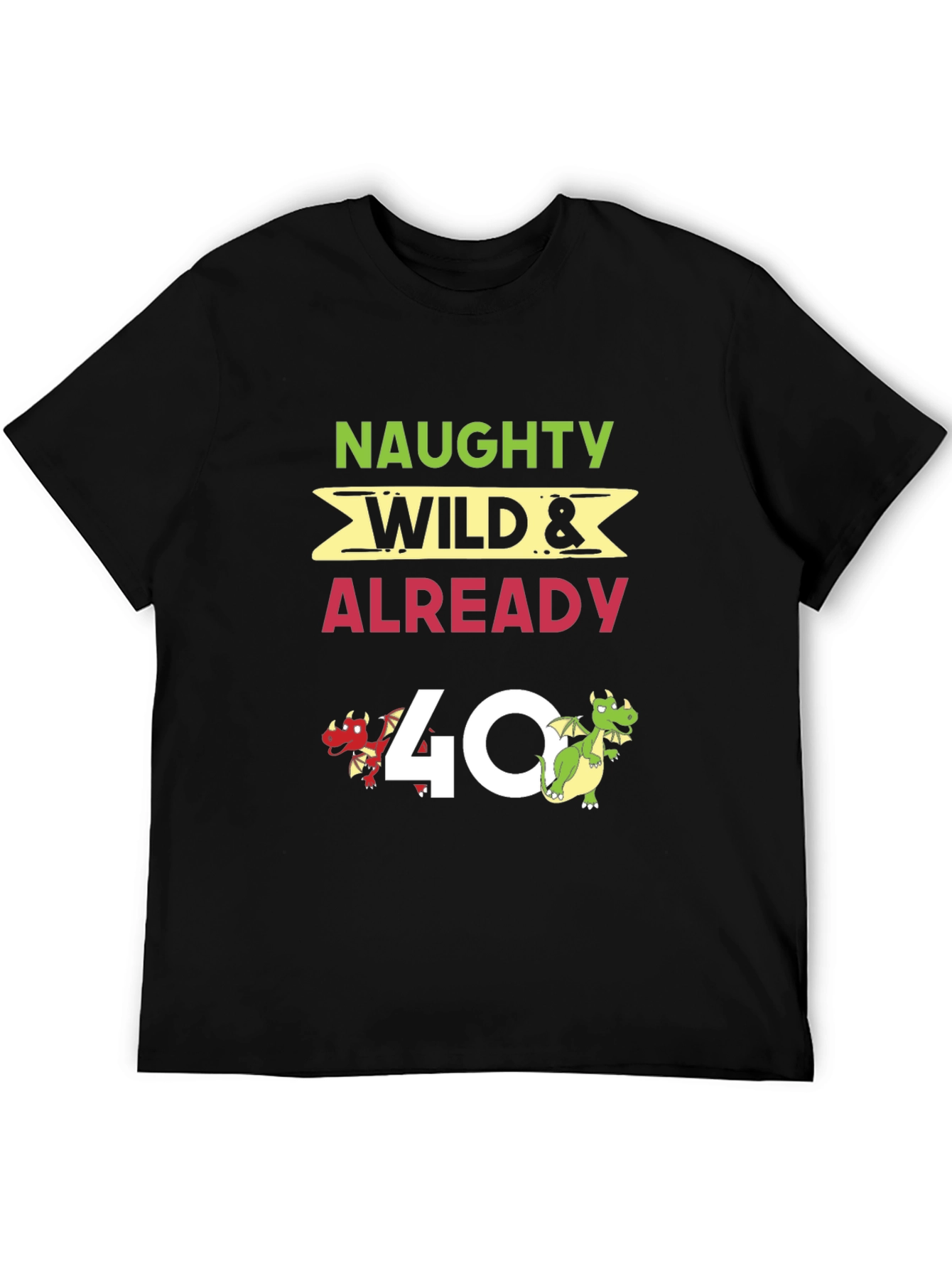 Naughty Wild & Already 40 T-Shirt