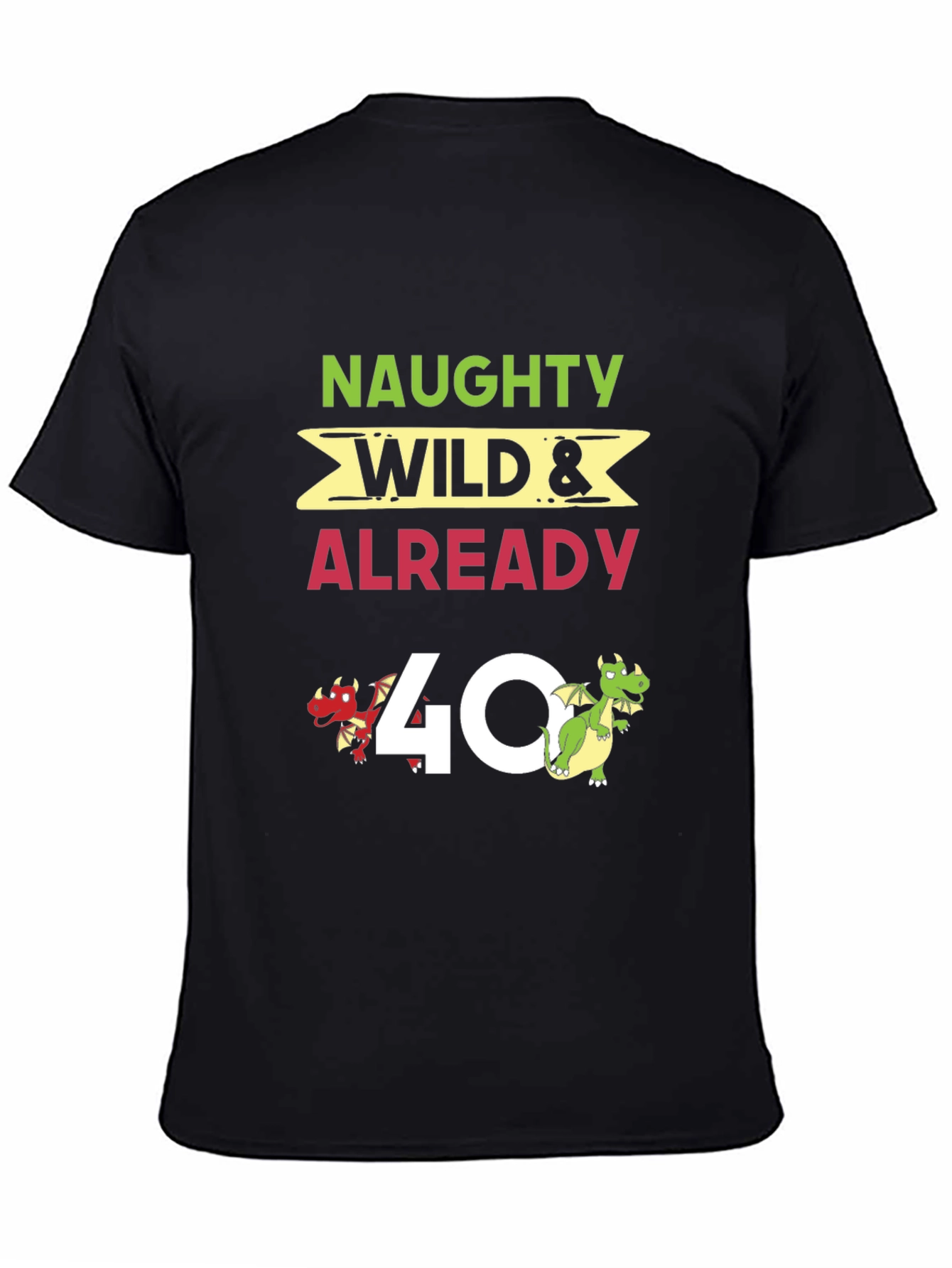 Naughty Wild & Already 40 T-Shirt