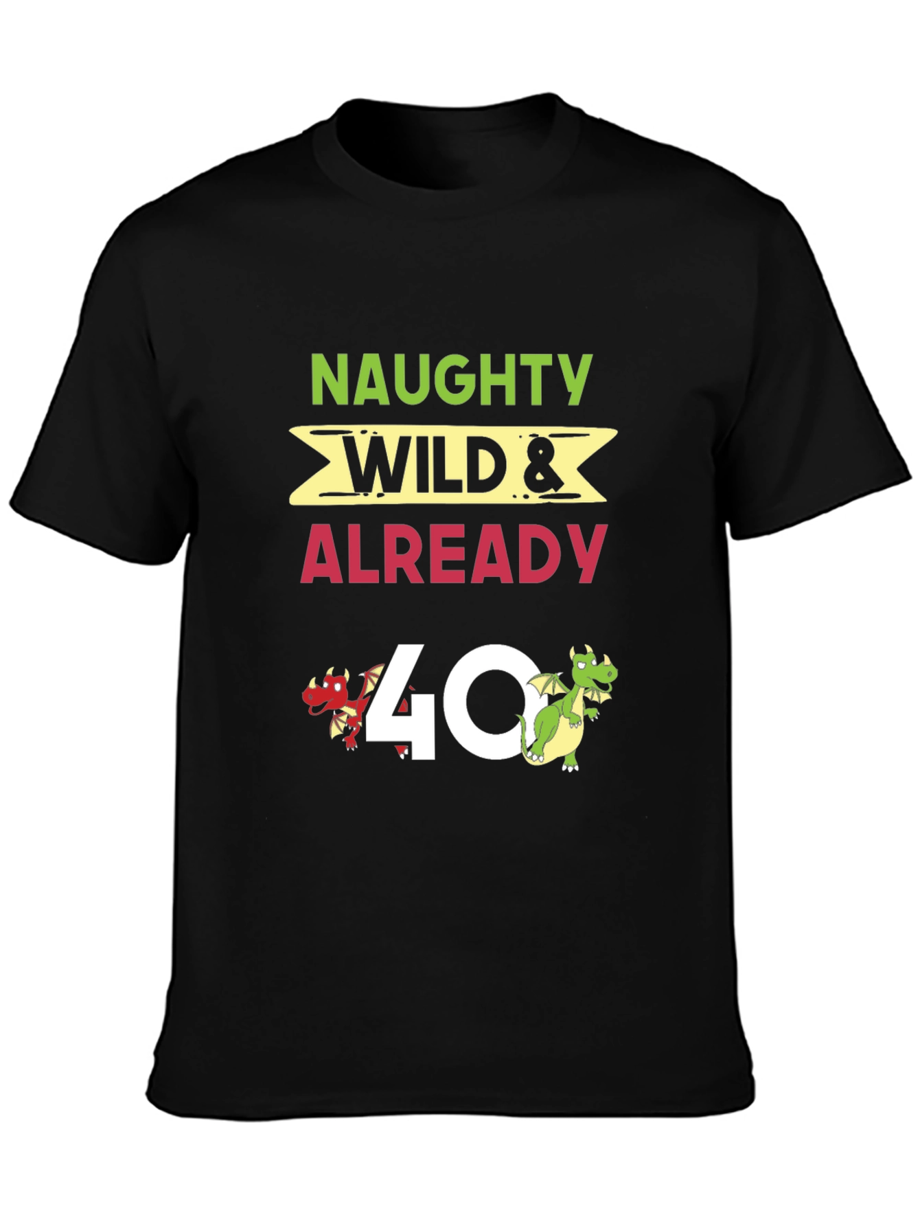 Naughty Wild & Already 40 T-Shirt
