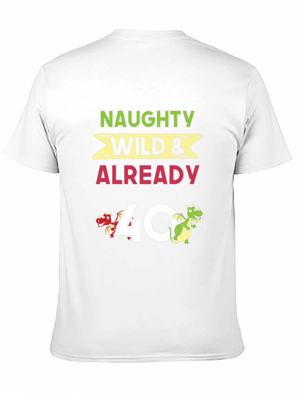 Naughty Wild & Already 40 T-Shirt