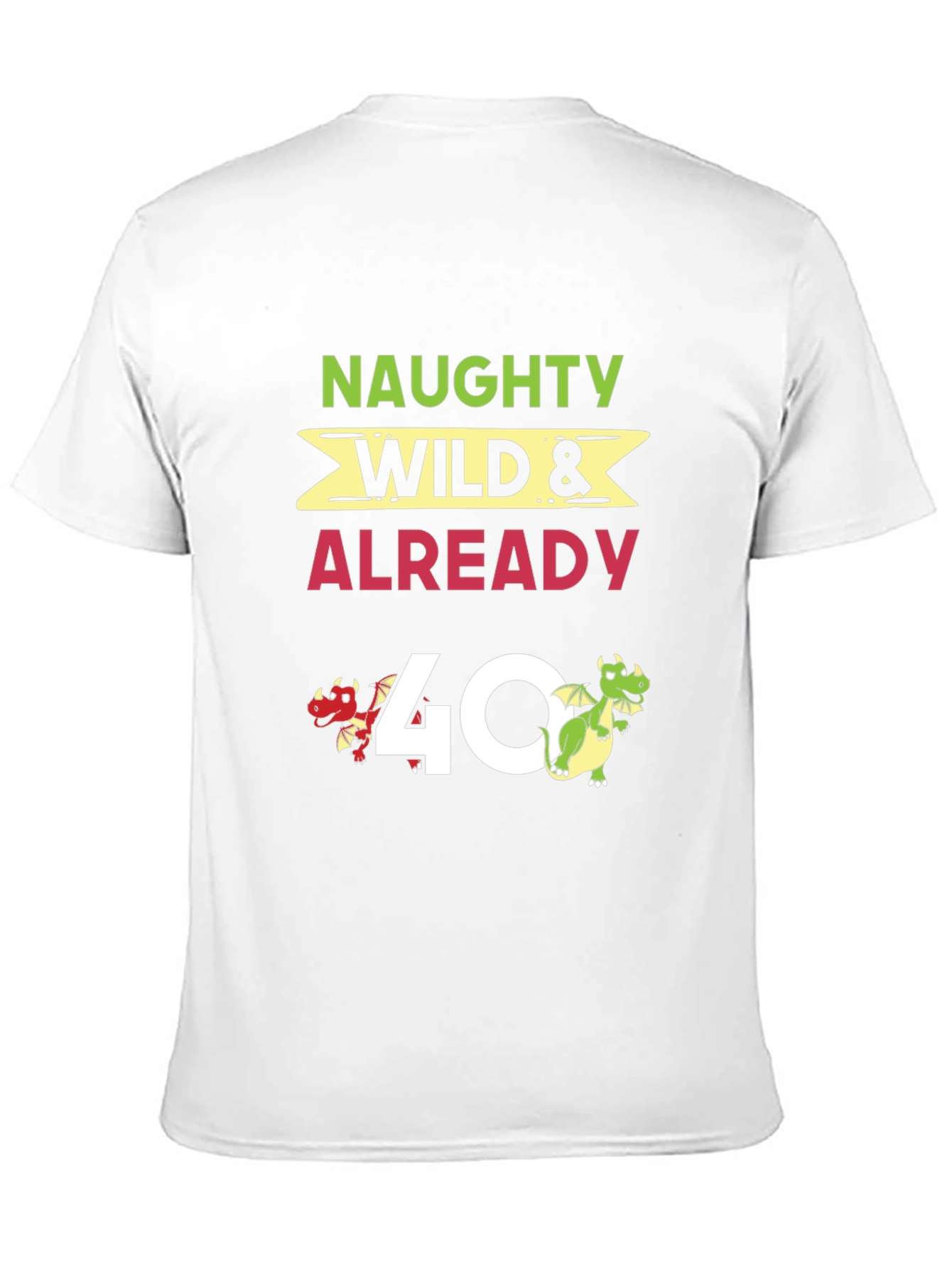 Naughty Wild & Already 40 T-Shirt