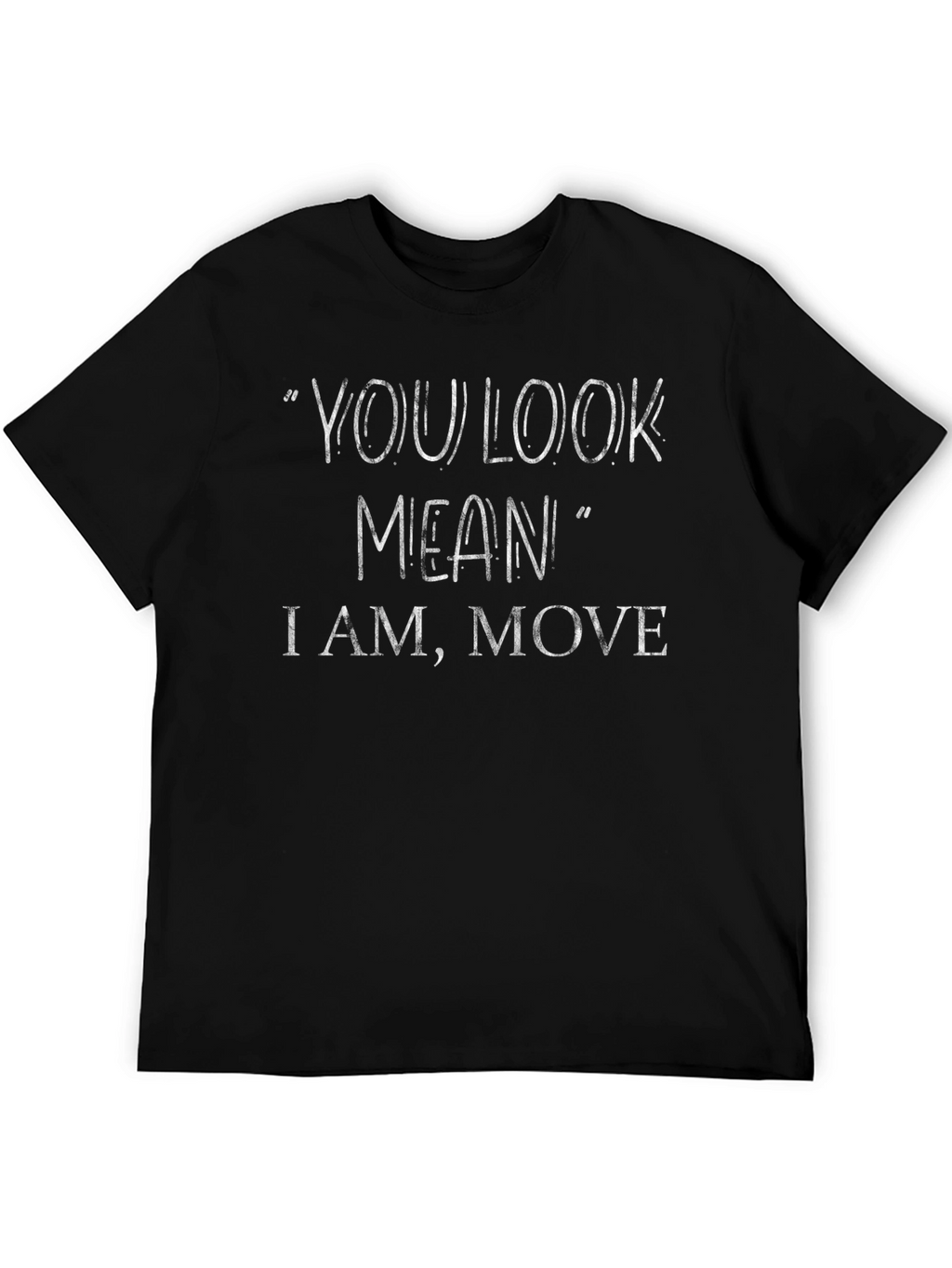 You Look Mean T-Shirt - Funny Sarcastic Tee