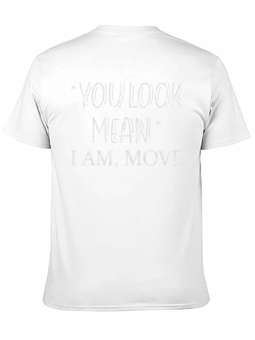 You Look Mean T-Shirt - Funny Sarcastic Tee