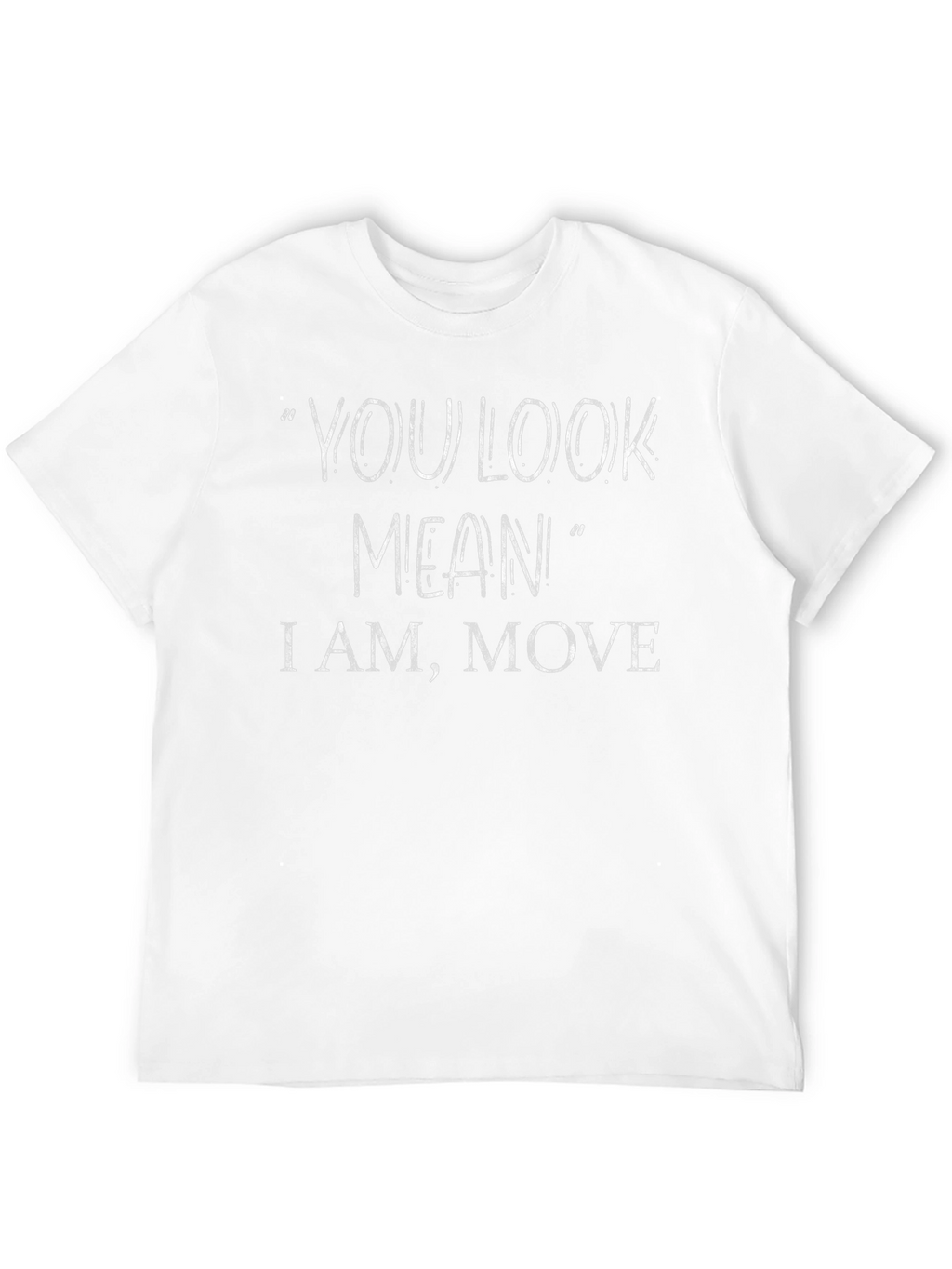 You Look Mean T-Shirt - Funny Sarcastic Tee