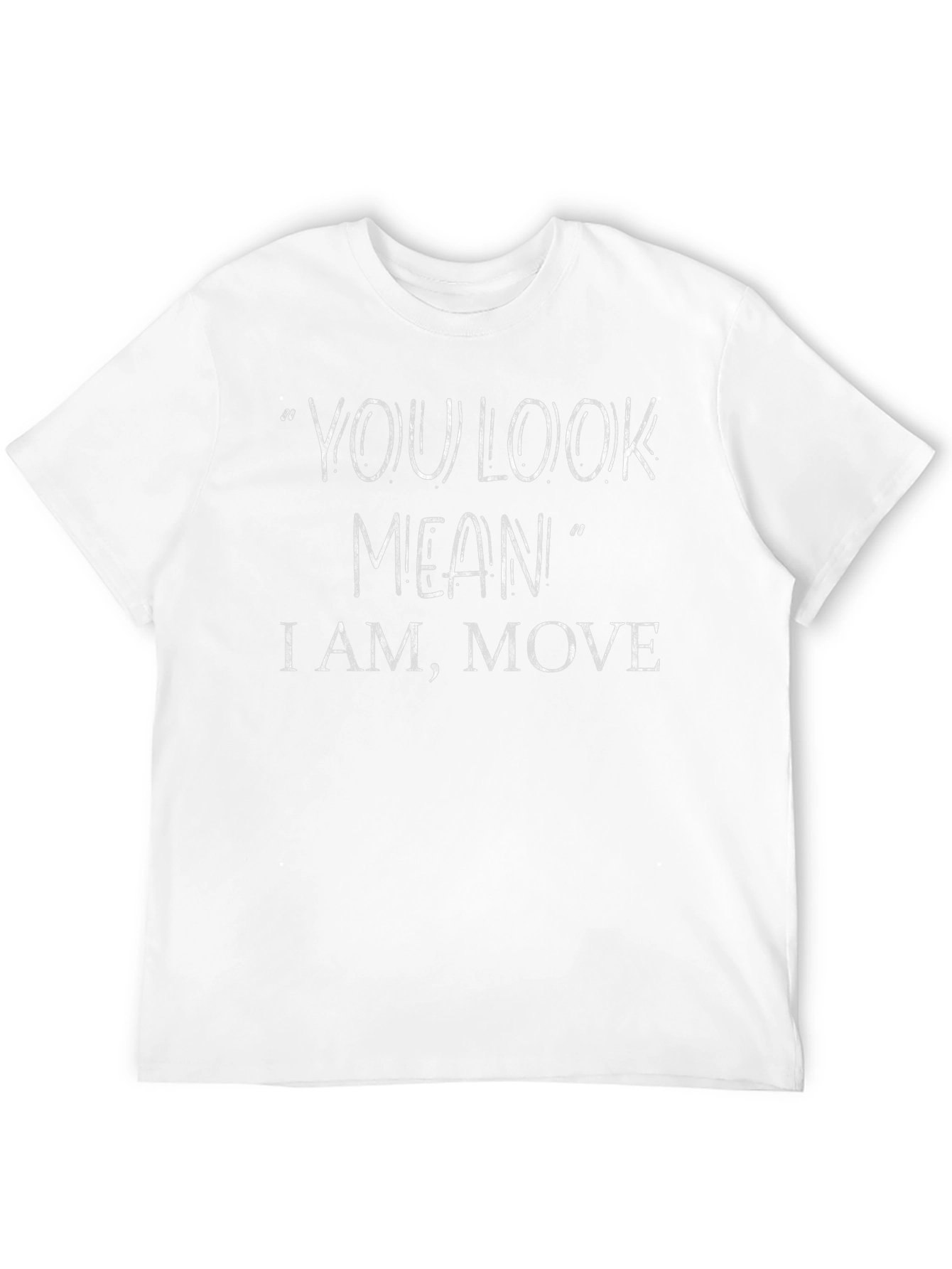 You Look Mean T-Shirt - Funny Sarcastic Tee