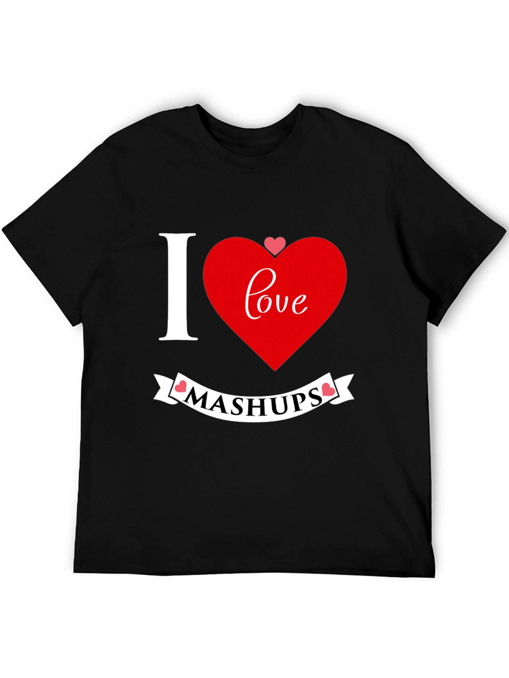 I Love Mashups Graphic T-Shirt