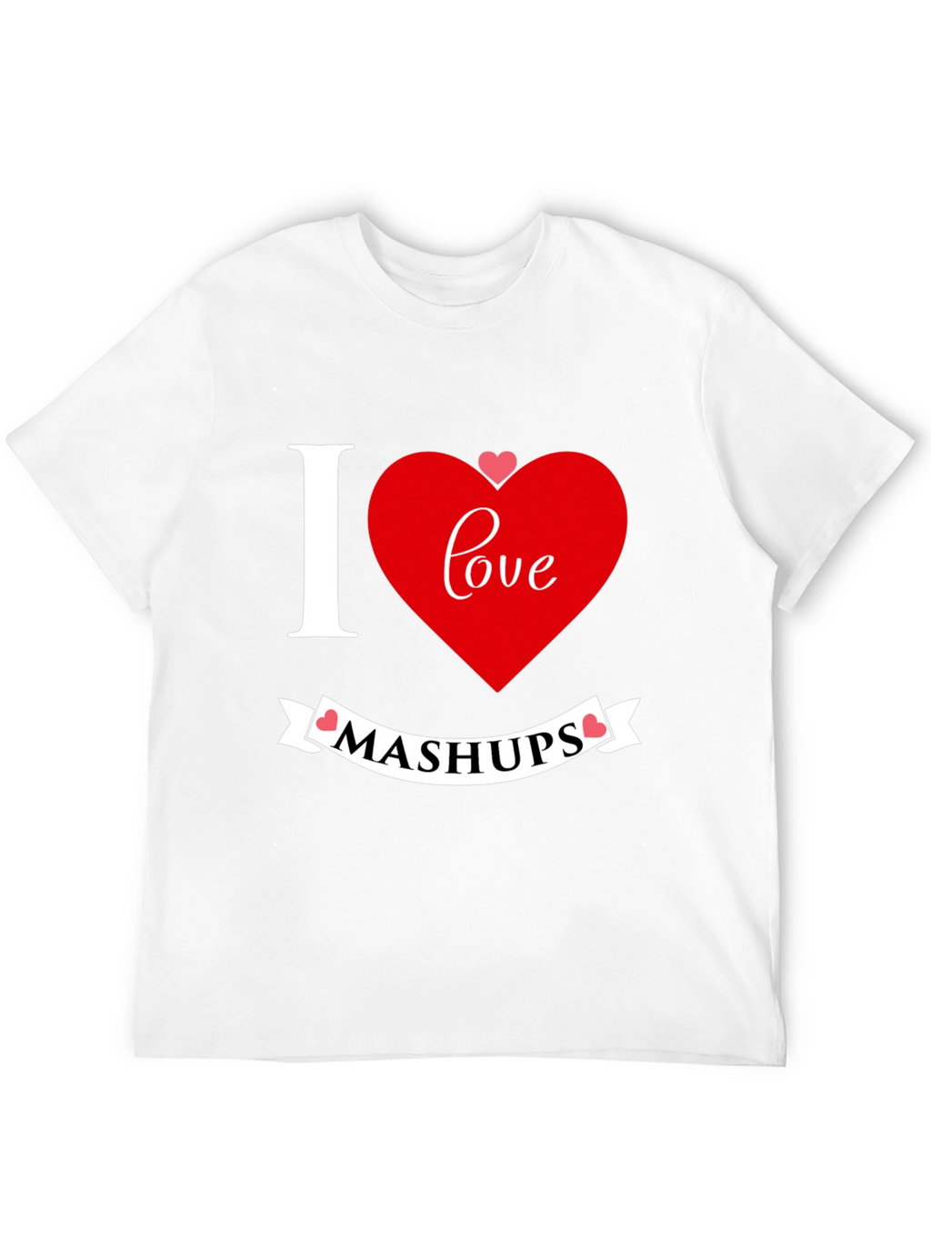 I Love Mashups Graphic T-Shirt
