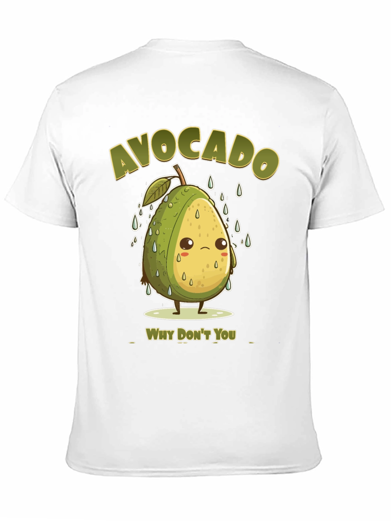 Sad Avocado Pun T-Shirt - Why Dont You?