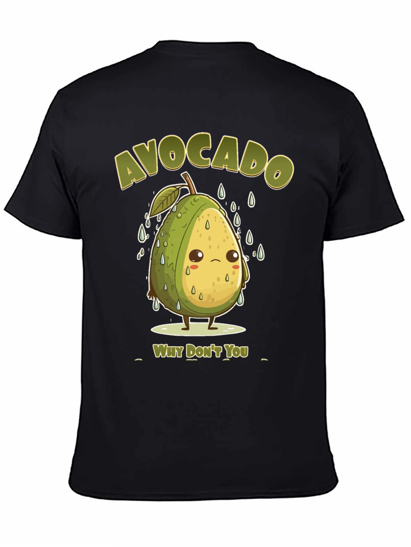 Sad Avocado Pun T-Shirt - Why Dont You?