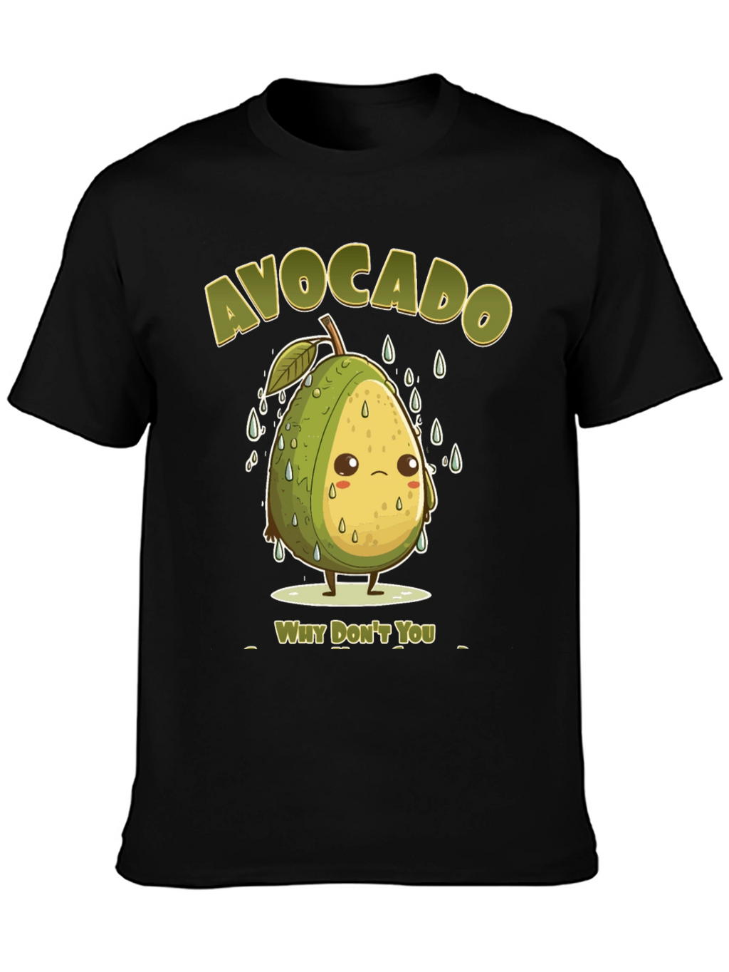 Sad Avocado Pun T-Shirt - Why Dont You?