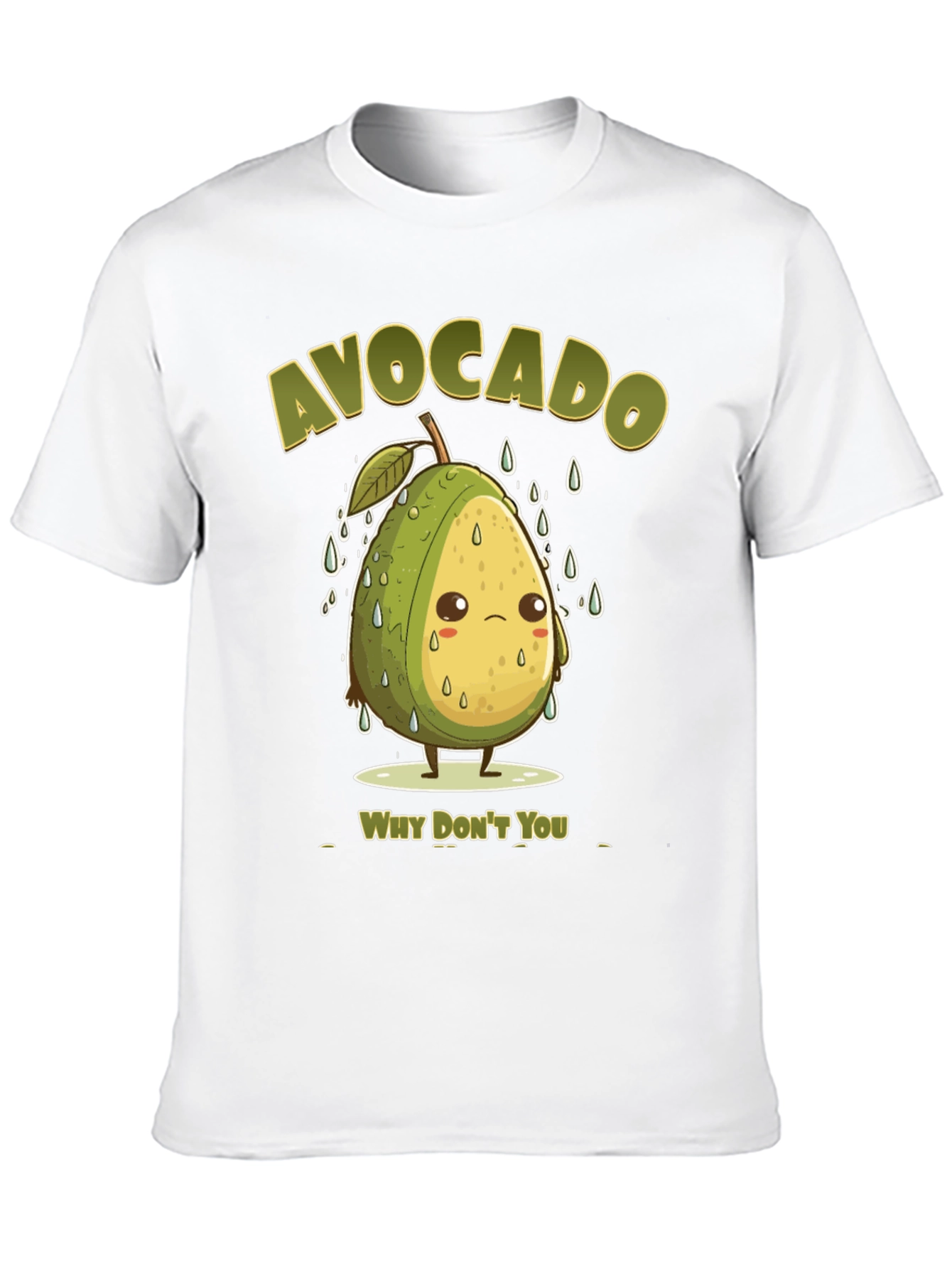Sad Avocado Pun T-Shirt - Why Dont You?