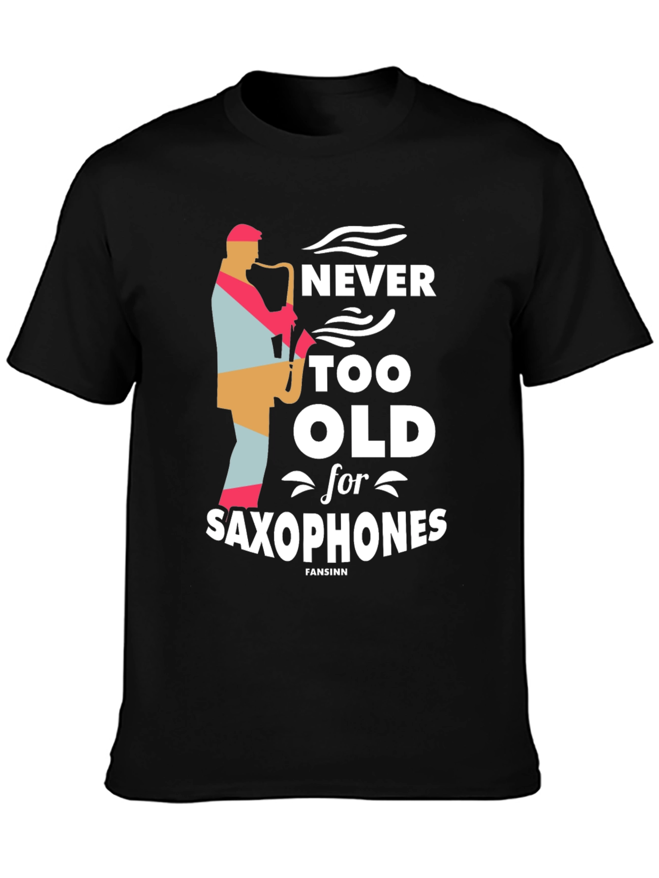 Never Too Old Saxophone T-Shirt - Music Lover Tee
