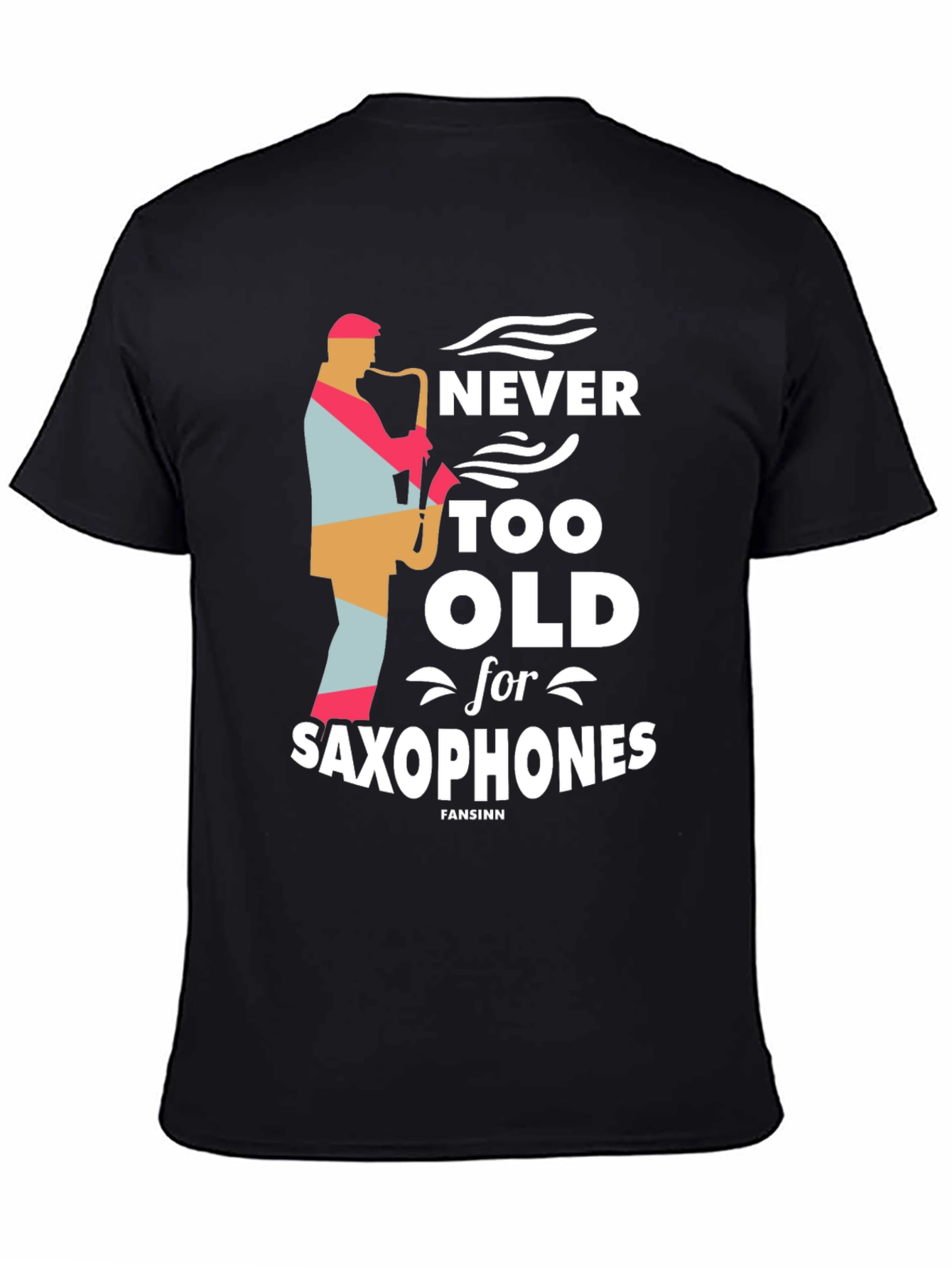 Never Too Old Saxophone T-Shirt - Music Lover Tee
