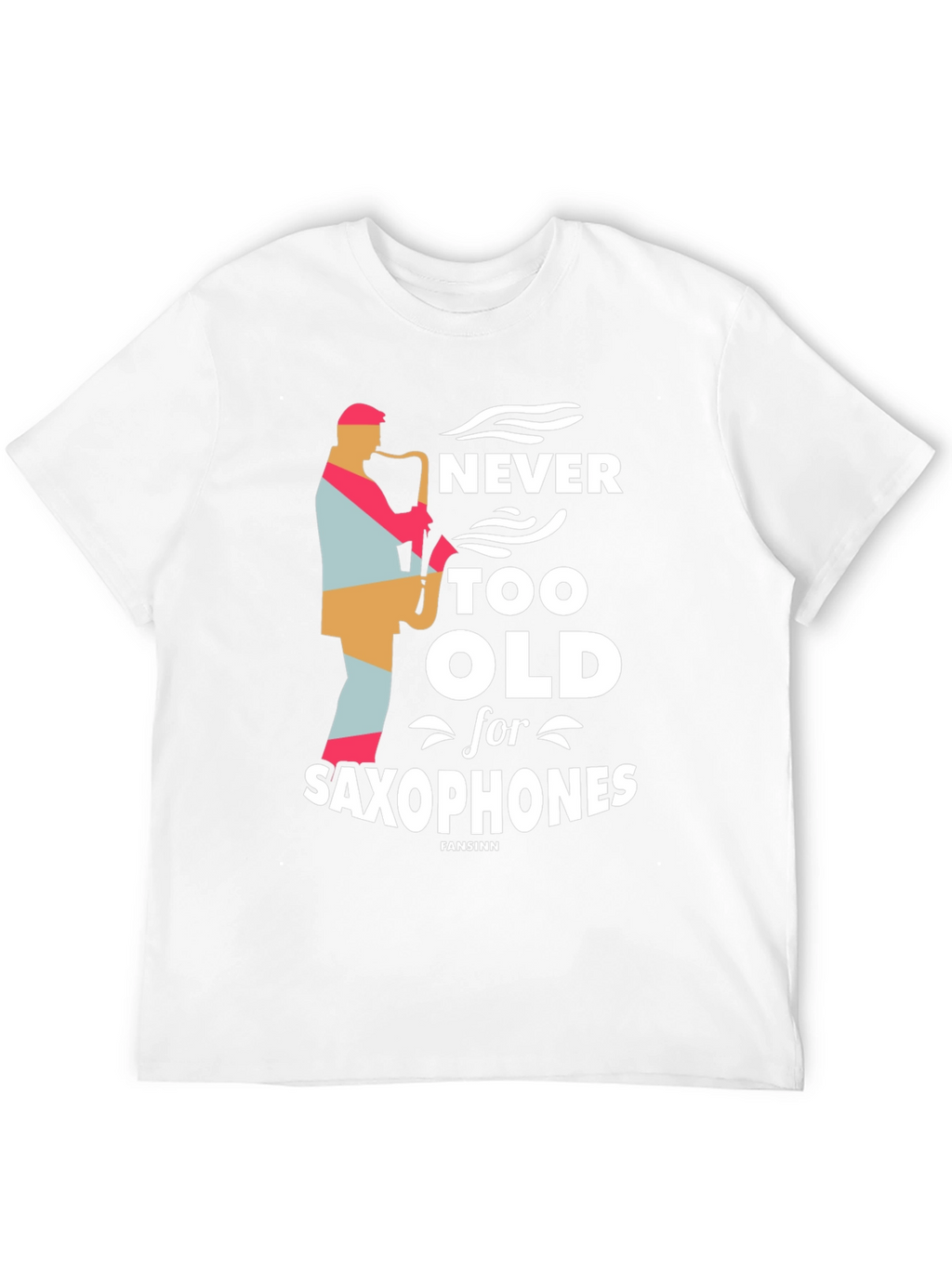 Never Too Old Saxophone T-Shirt - Music Lover Tee