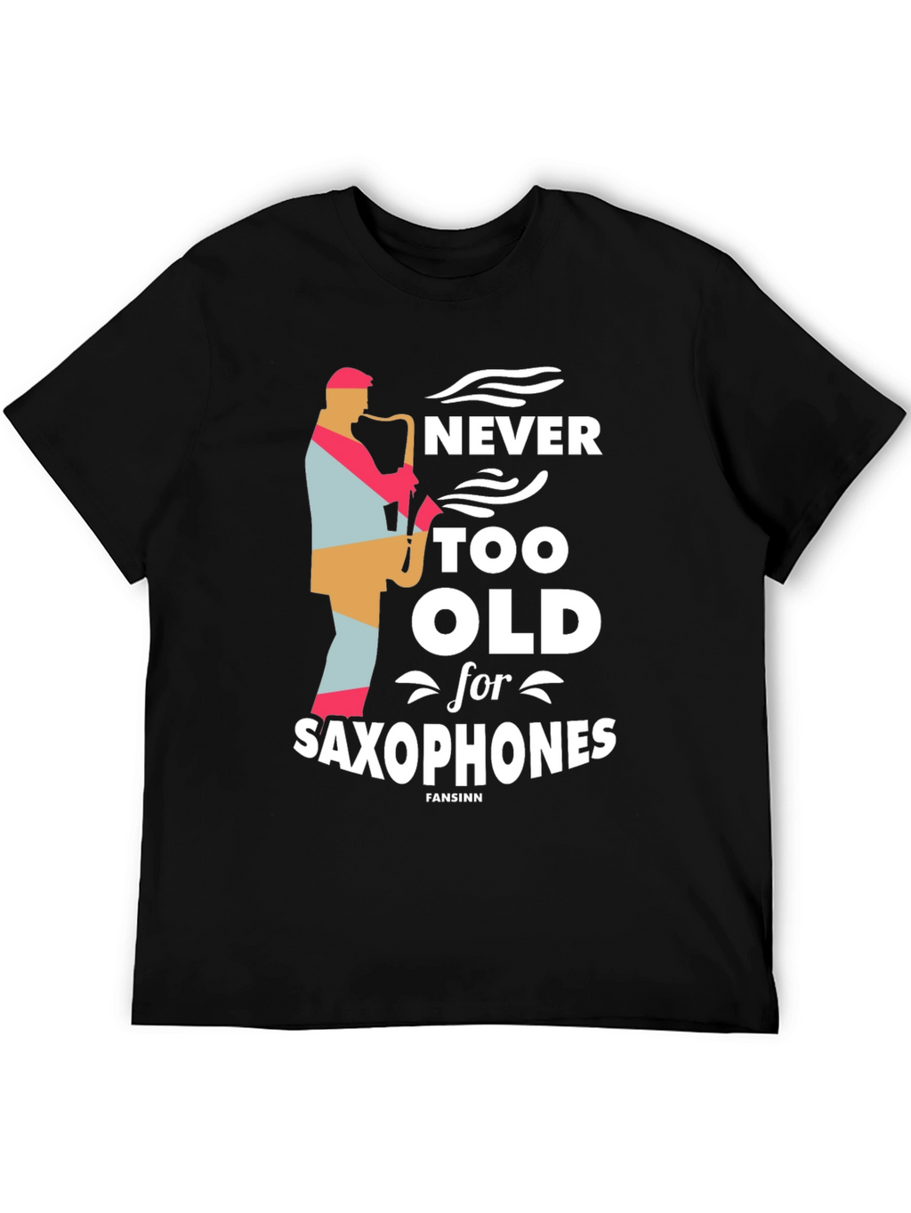 Never Too Old Saxophone T-Shirt - Music Lover Tee