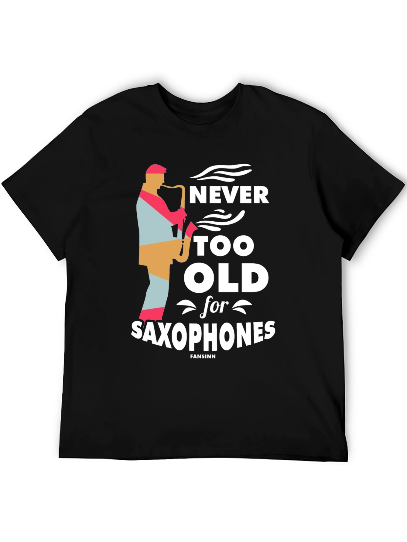 Never Too Old Saxophone T-Shirt - Music Lover Tee