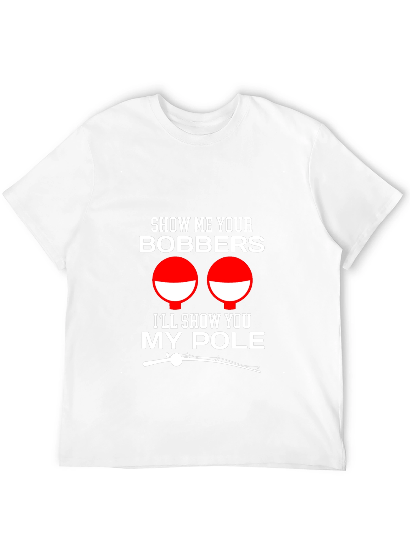 Show Me Your Bobbers Funny Fishing T-Shirt