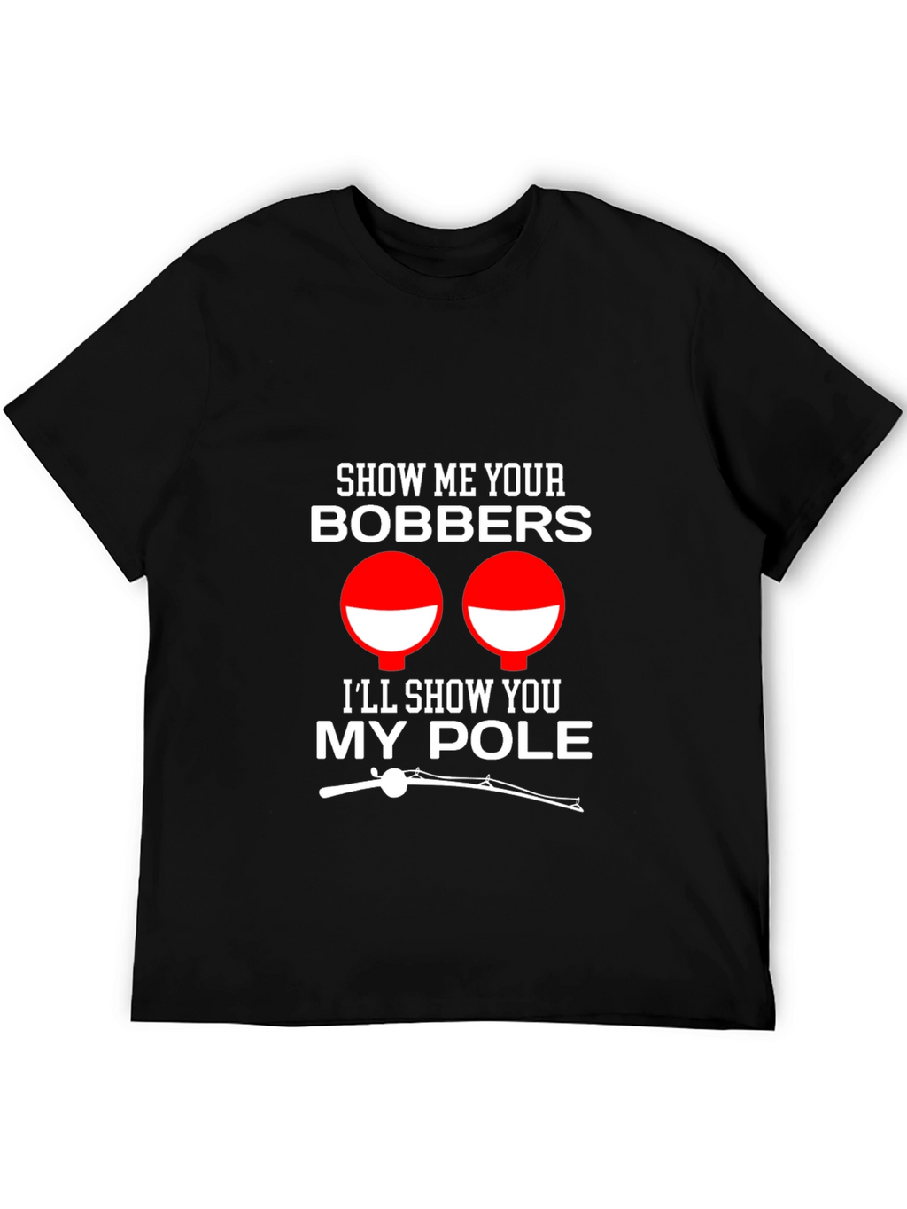 Show Me Your Bobbers Funny Fishing T-Shirt