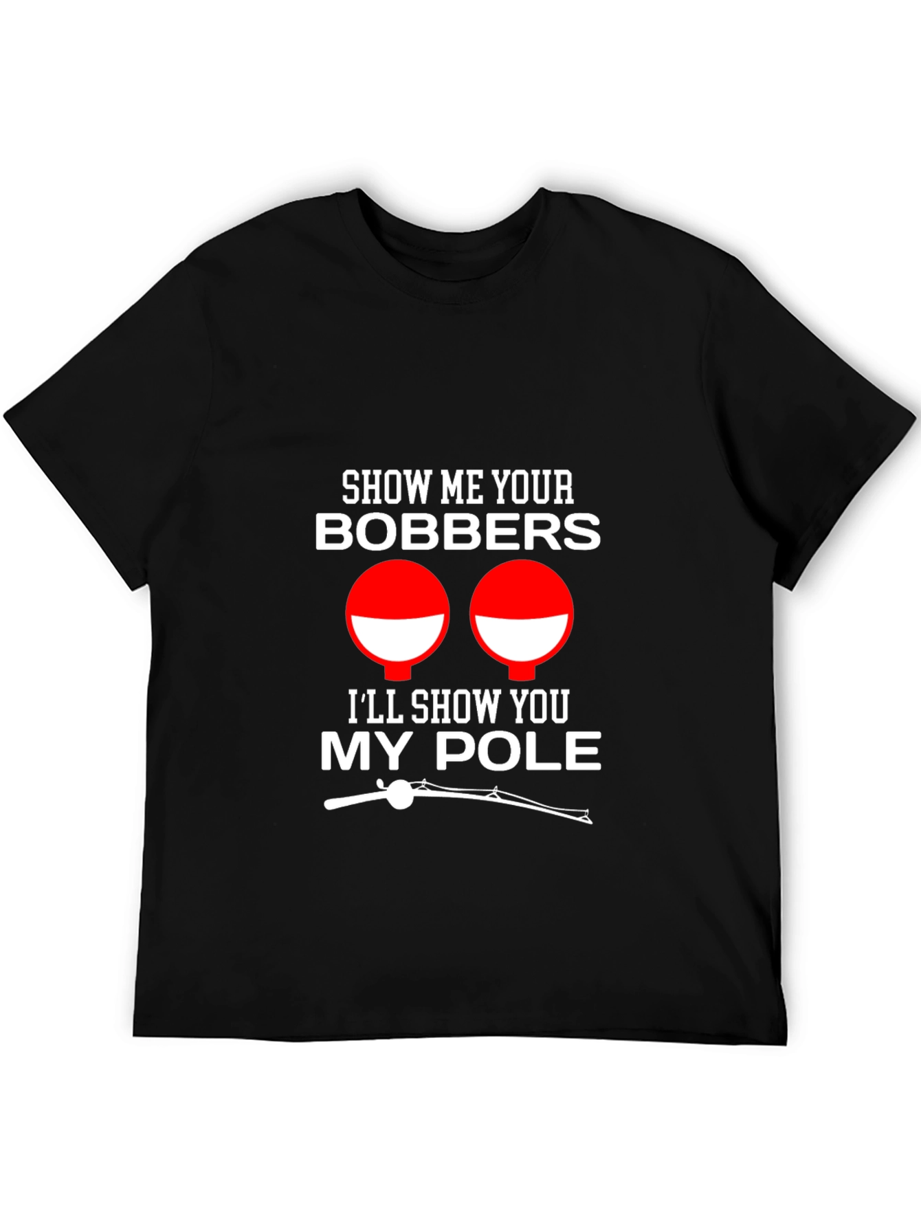 Show Me Your Bobbers Funny Fishing T-Shirt