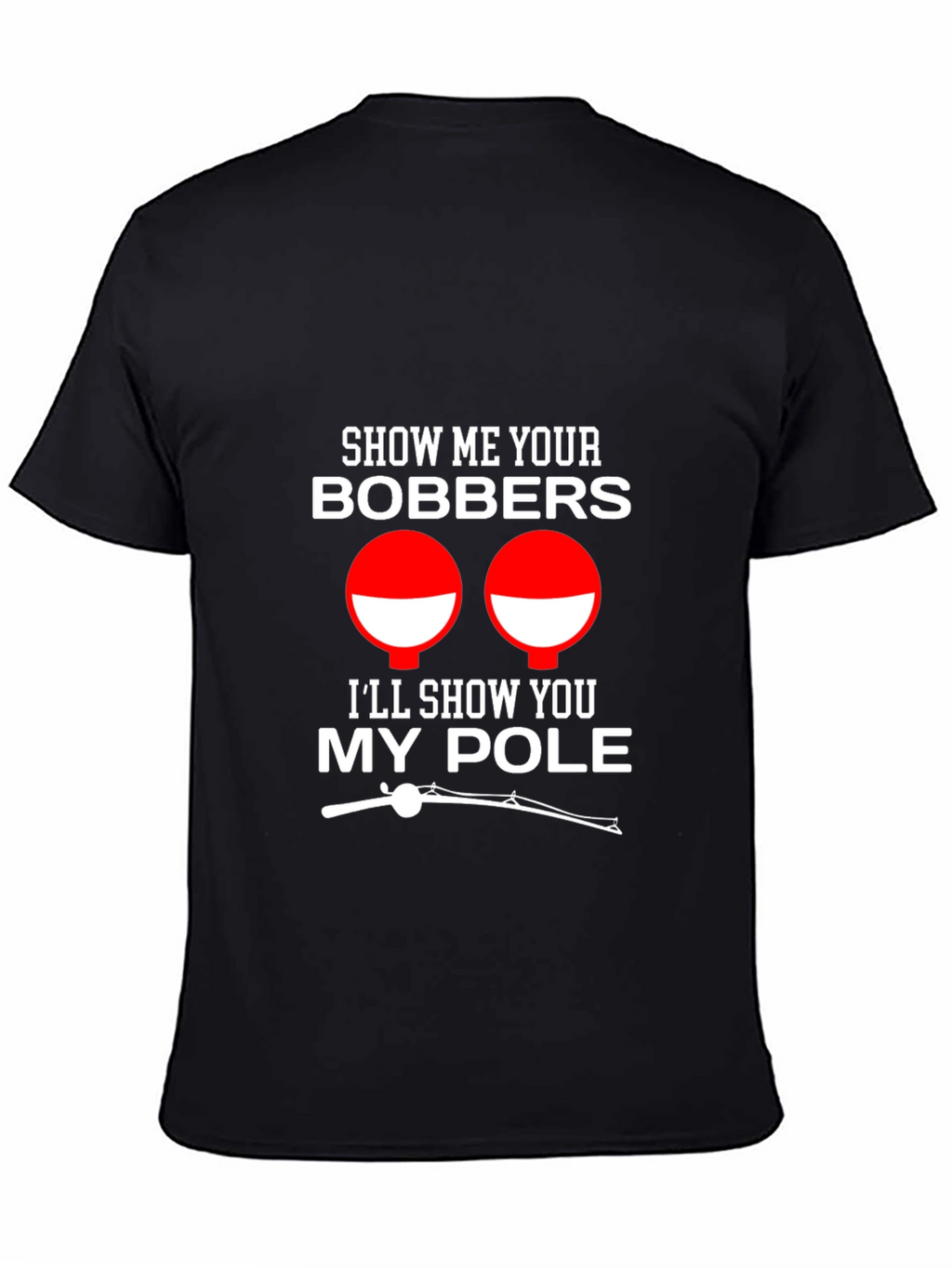Show Me Your Bobbers Funny Fishing T-Shirt