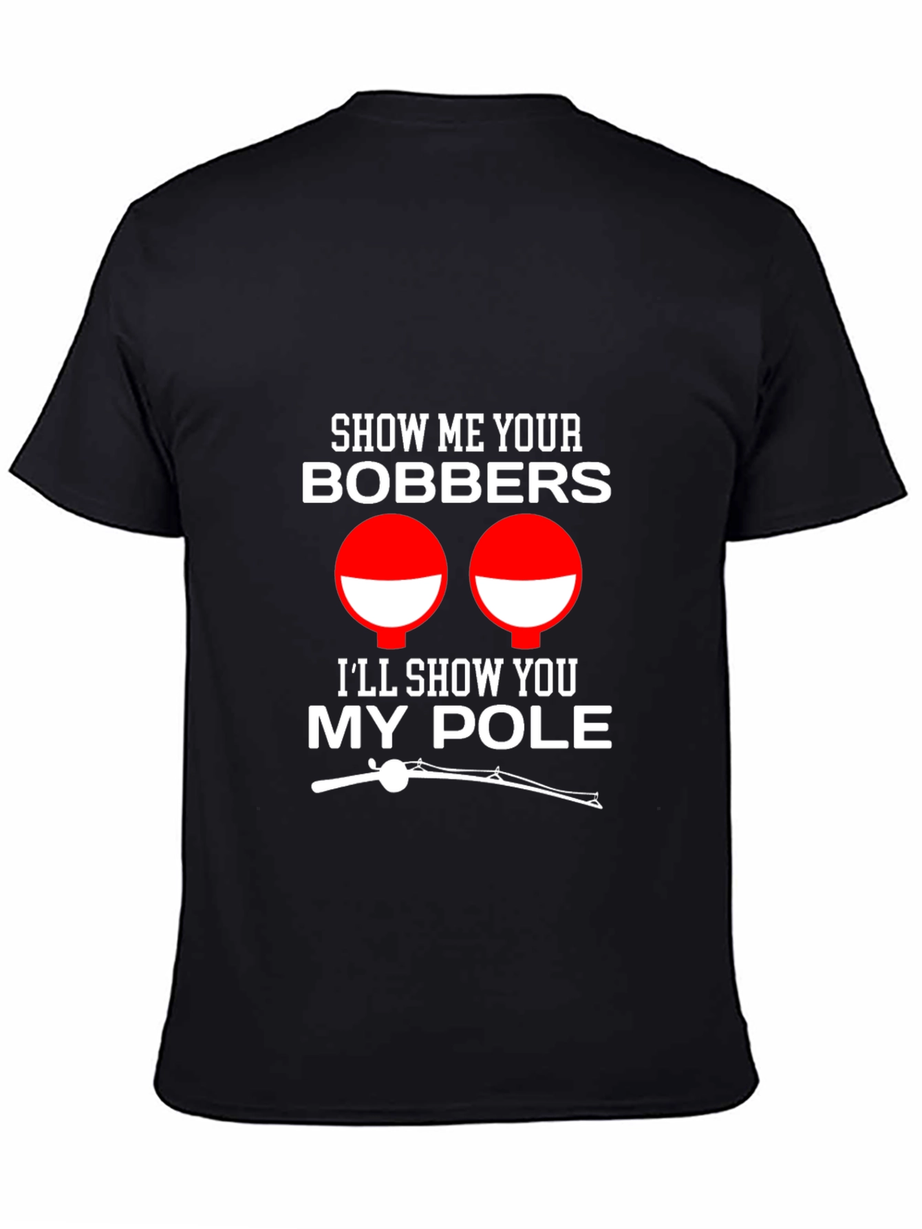 Show Me Your Bobbers Funny Fishing T-Shirt