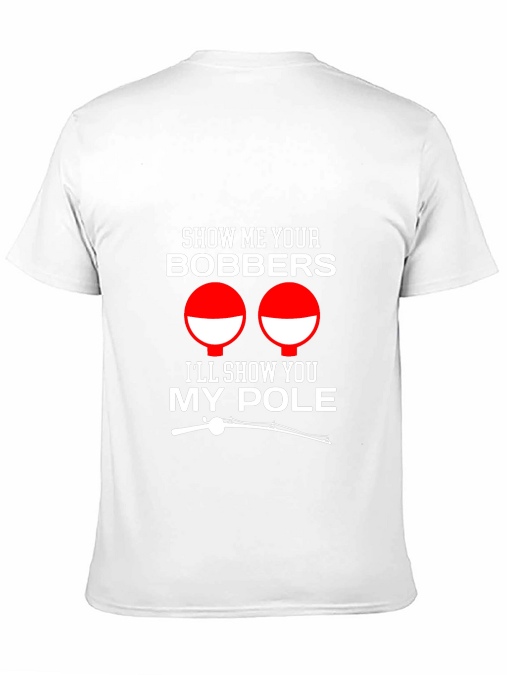 Show Me Your Bobbers Funny Fishing T-Shirt