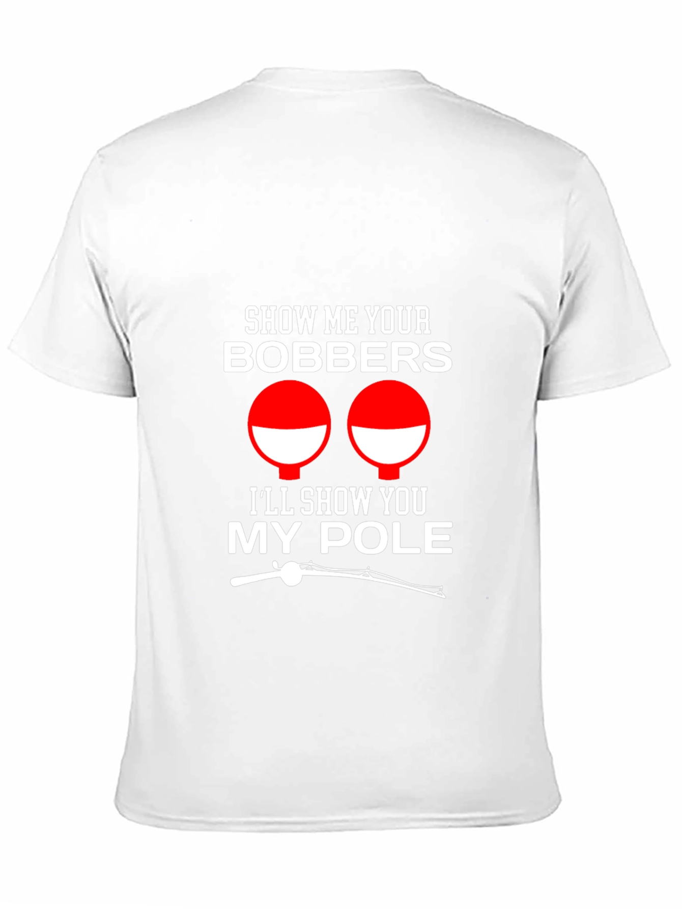Show Me Your Bobbers Funny Fishing T-Shirt