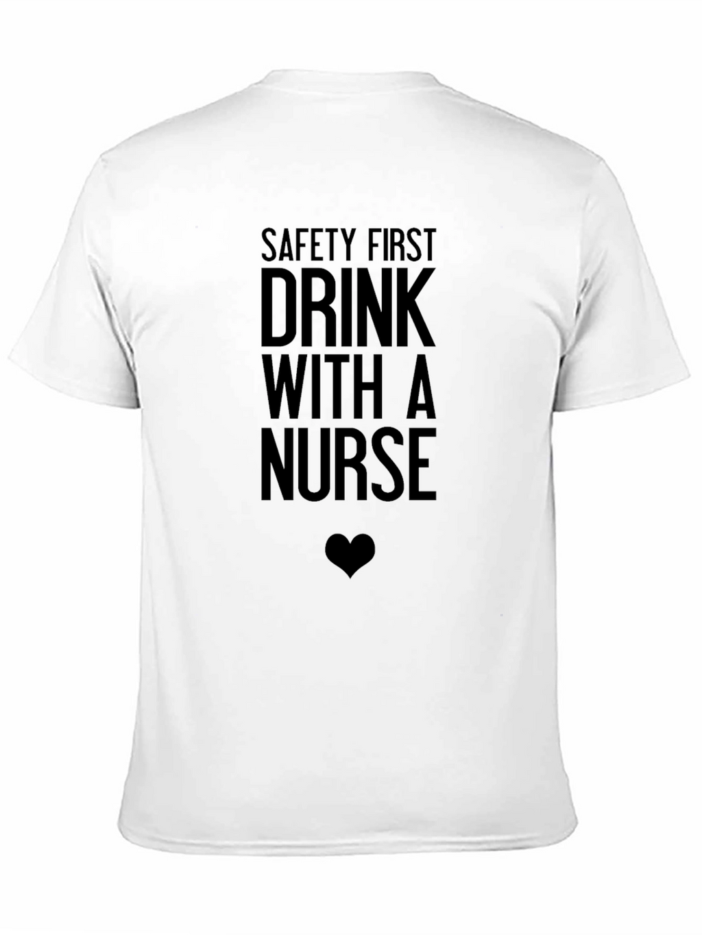 Safety First Drink With a Nurse Funny Graphic Tee
