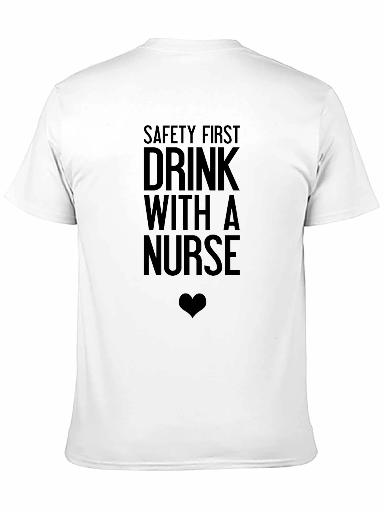Safety First Drink With a Nurse Funny Graphic Tee