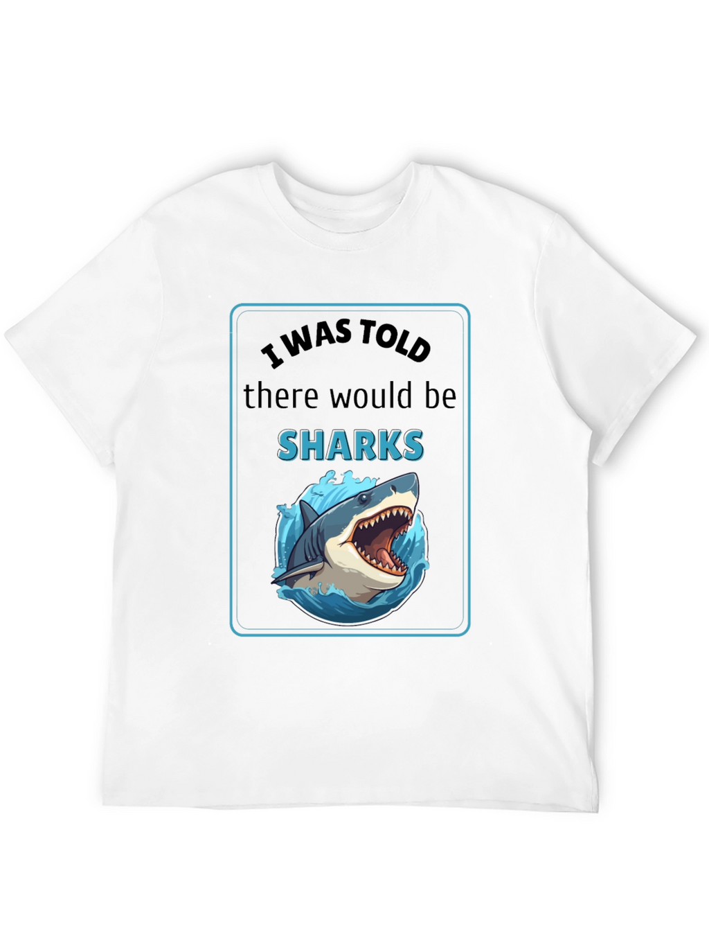 I Was Told There Would Be Sharks Graphic T-Shirt