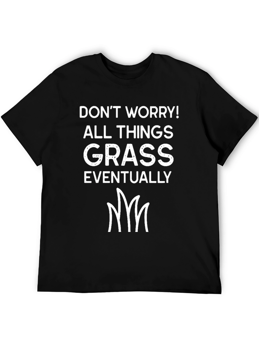 Dont Worry All Things Grass T-Shirt