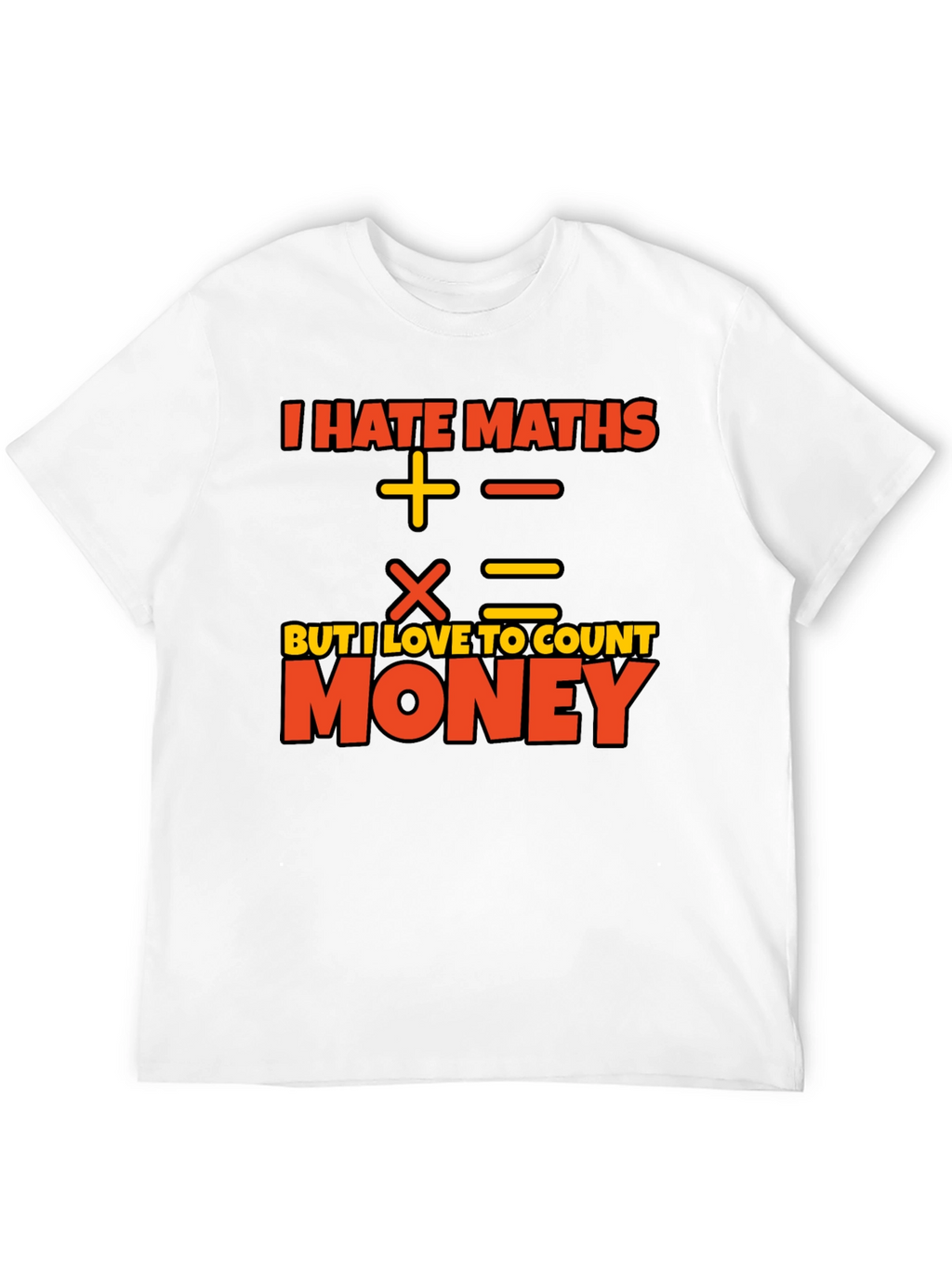 I Hate Maths Love Money Graphic T-Shirt