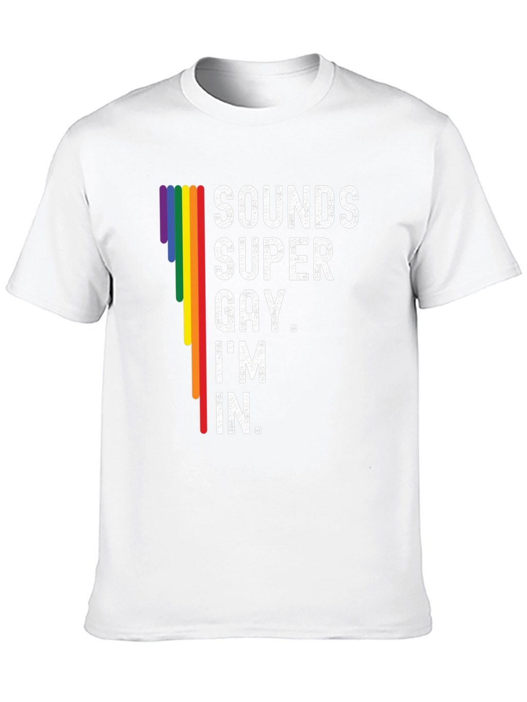 Sounds Super Gay Im In T-Shirt