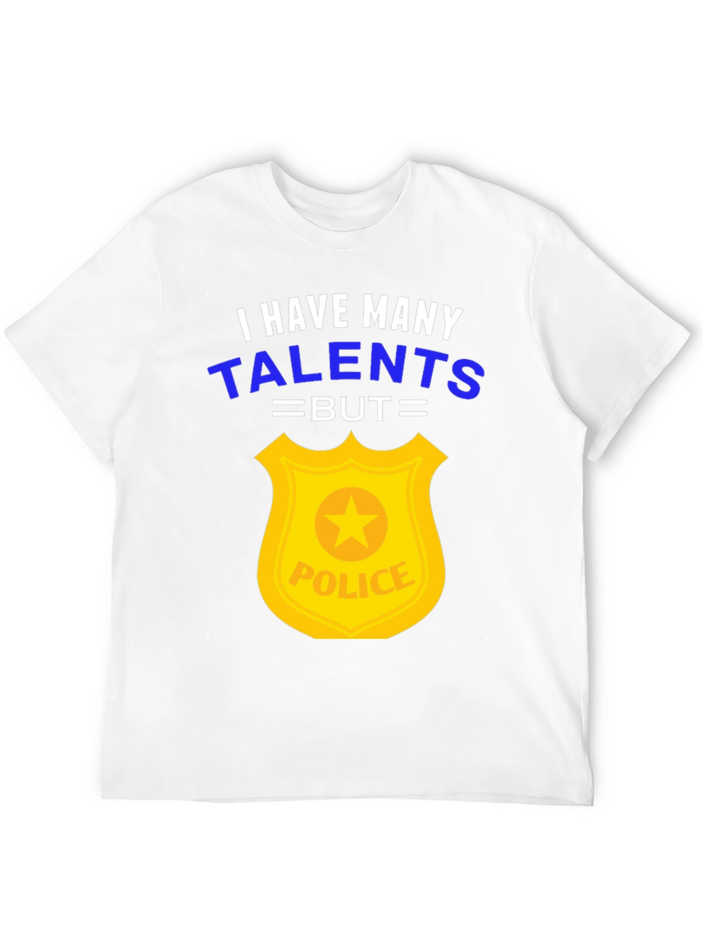Funny Police Officer T-Shirt - Many Talents