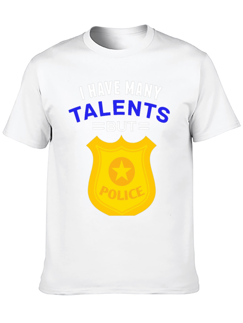 Funny Police Officer T-Shirt - Many Talents