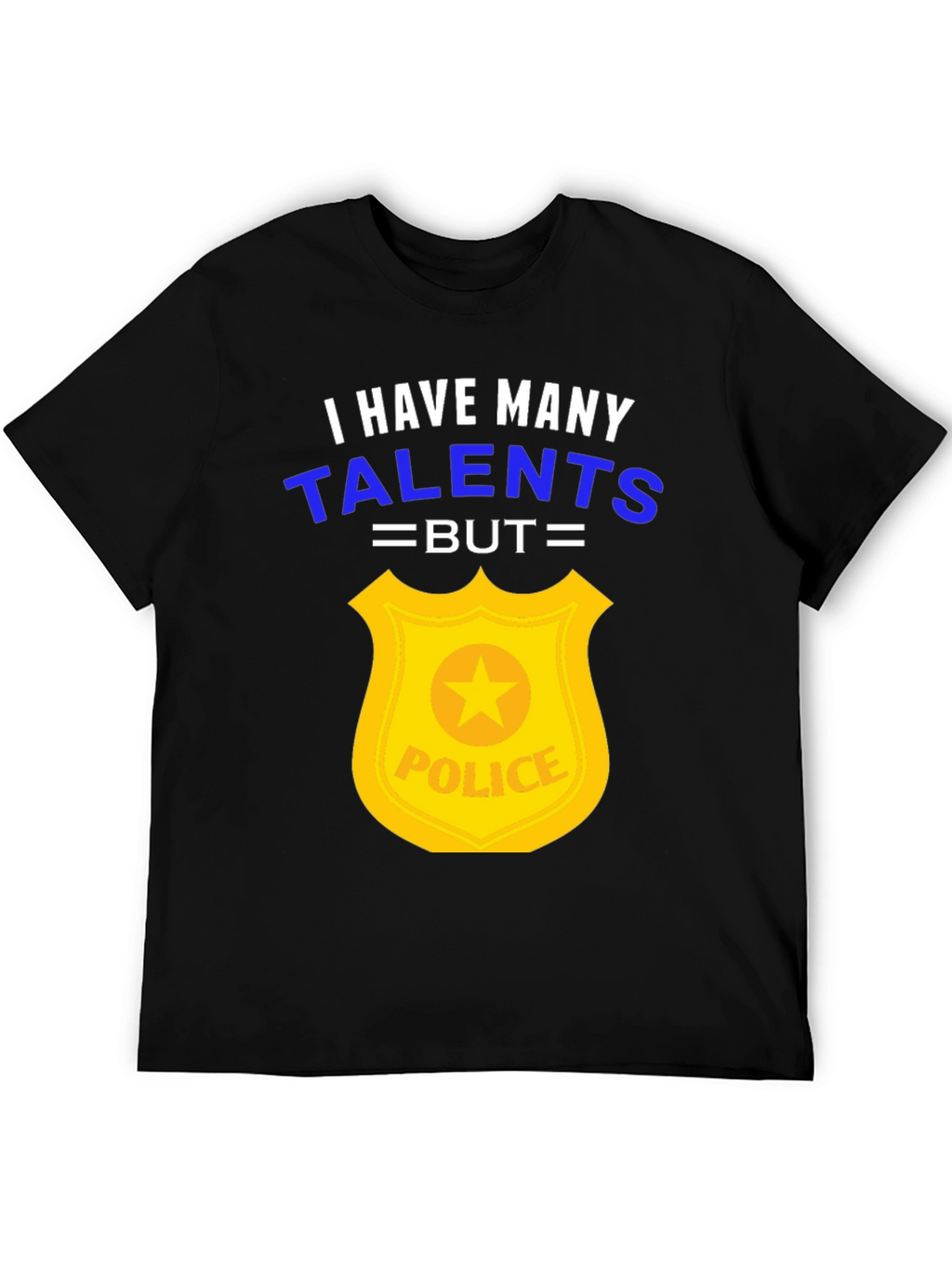 Funny Police Officer T-Shirt - Many Talents