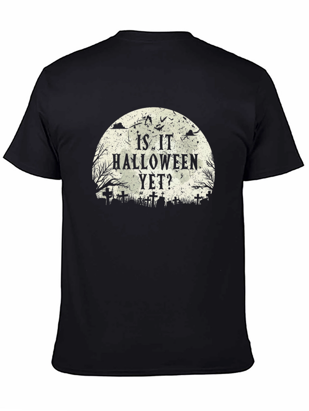 Is It Halloween Yet? Black T-Shirt