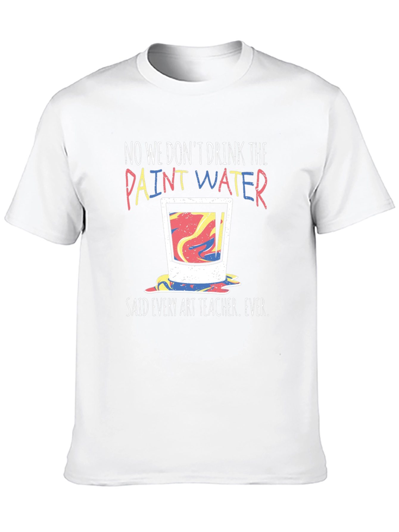 Funny Art Teacher T-Shirt - Paint Water