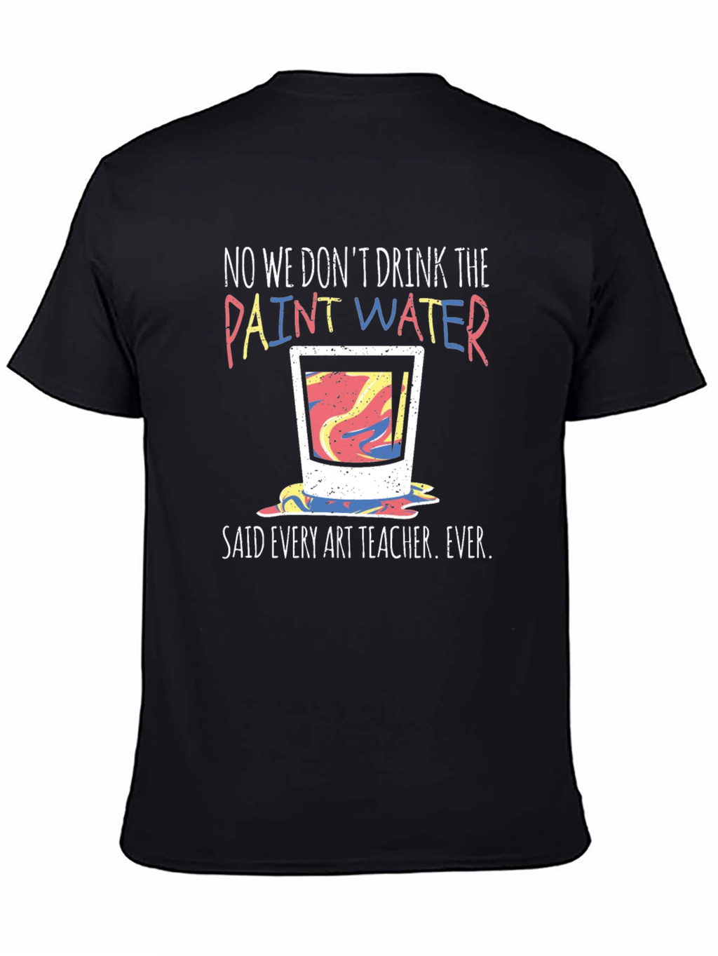 Funny Art Teacher T-Shirt - Paint Water