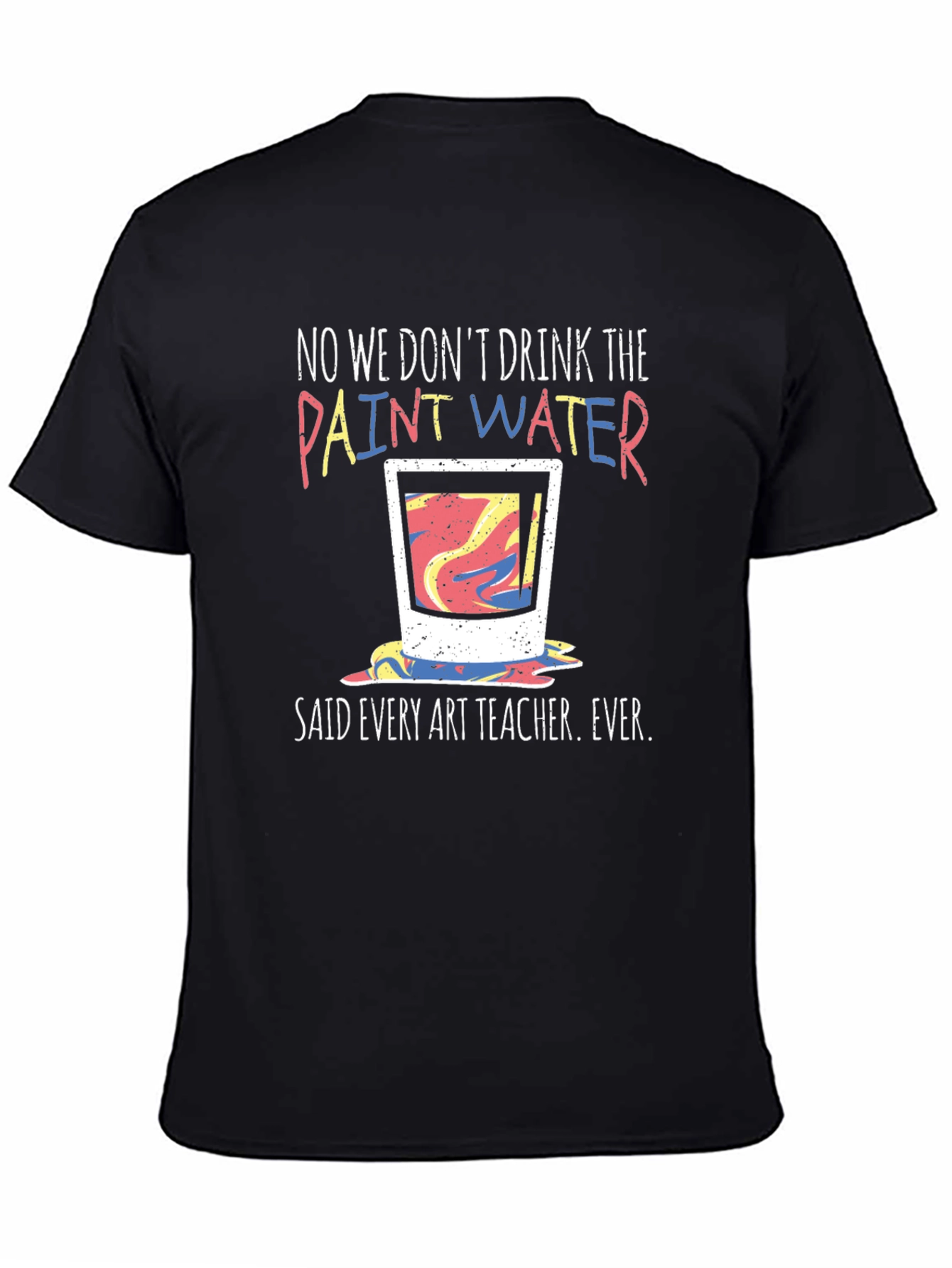 Funny Art Teacher T-Shirt - Paint Water
