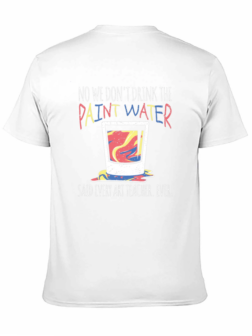 Funny Art Teacher T-Shirt - Paint Water