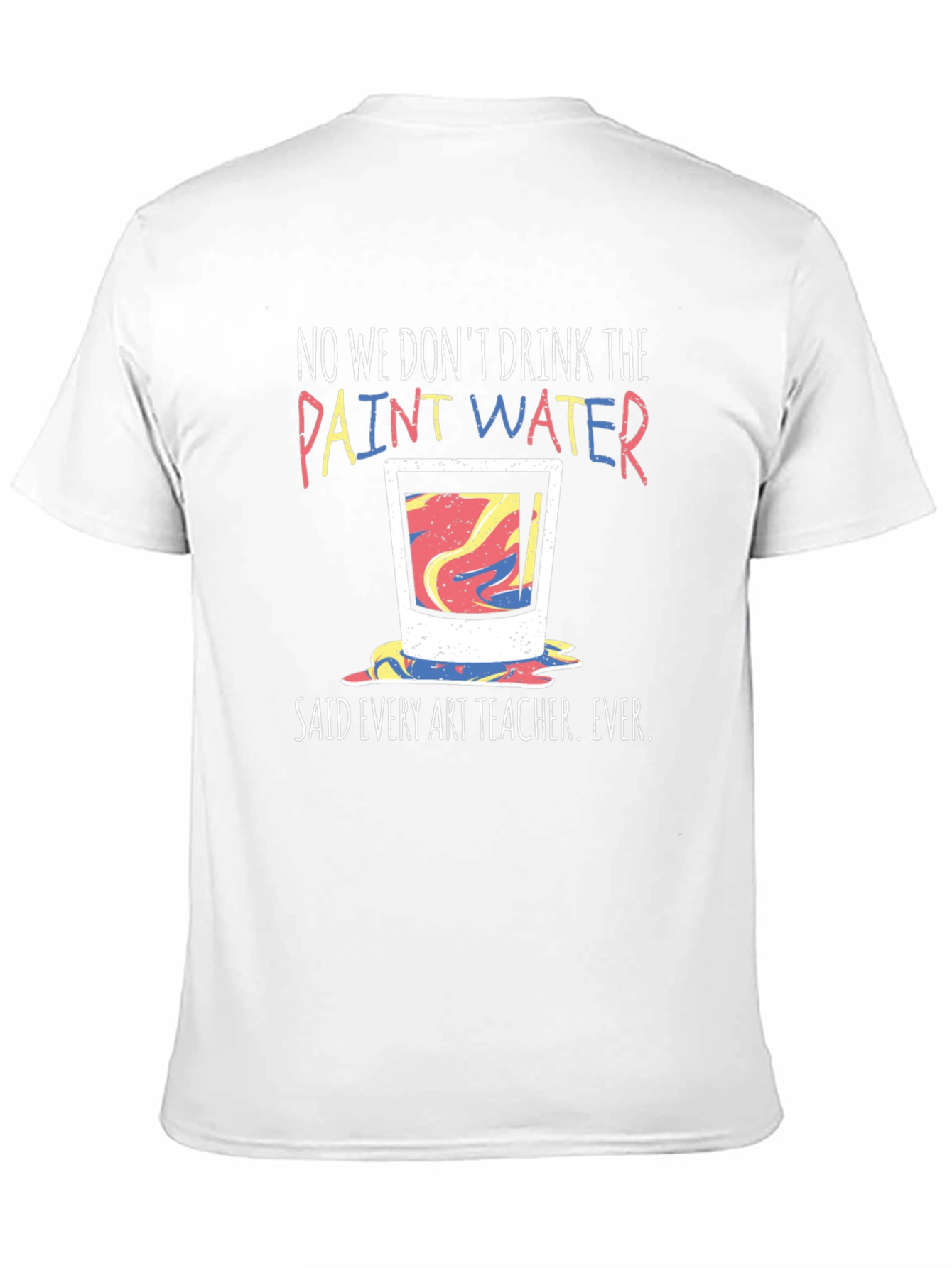 Funny Art Teacher T-Shirt - Paint Water