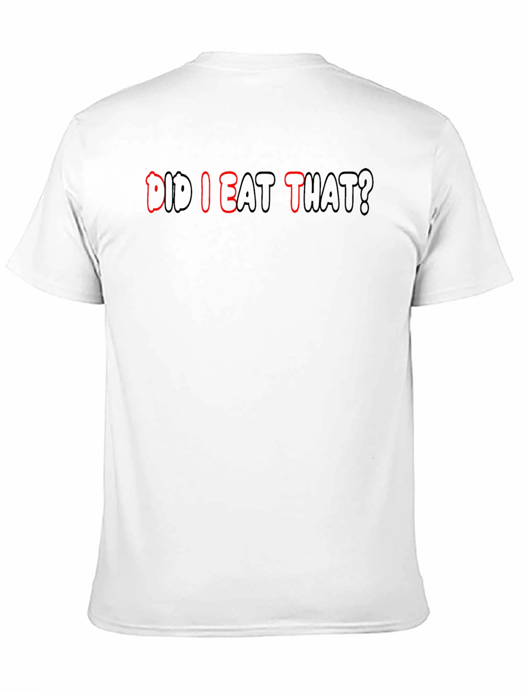 Did I Eat That? Funny T-Shirt